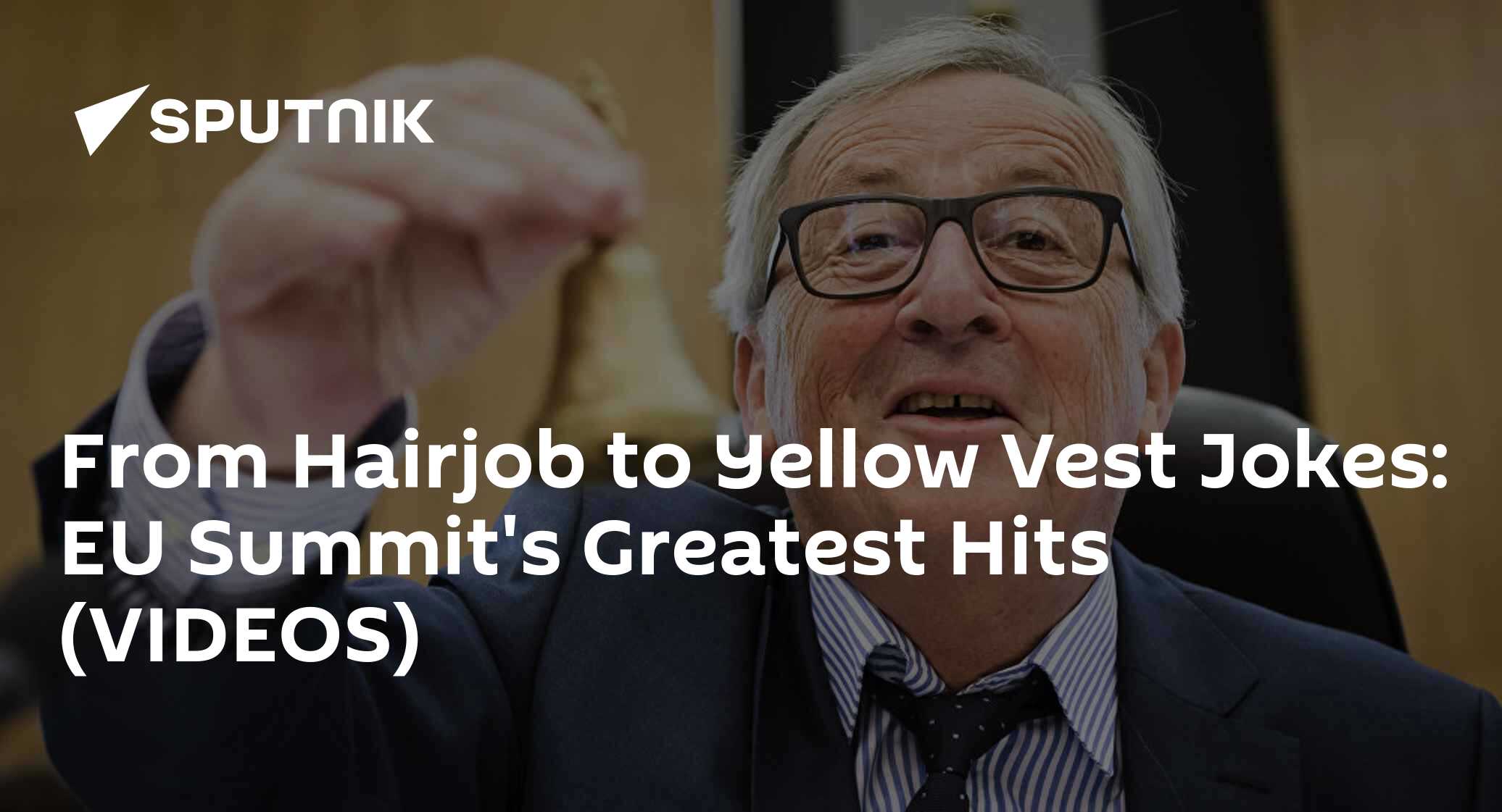 From Hairjob to Yellow Vest Jokes: EU Summit