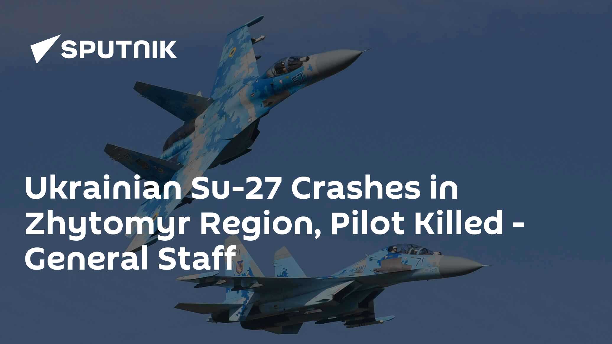 Ukrainian Su-27 Crashes in Zhytomyr Region, Pilot Killed - General ...