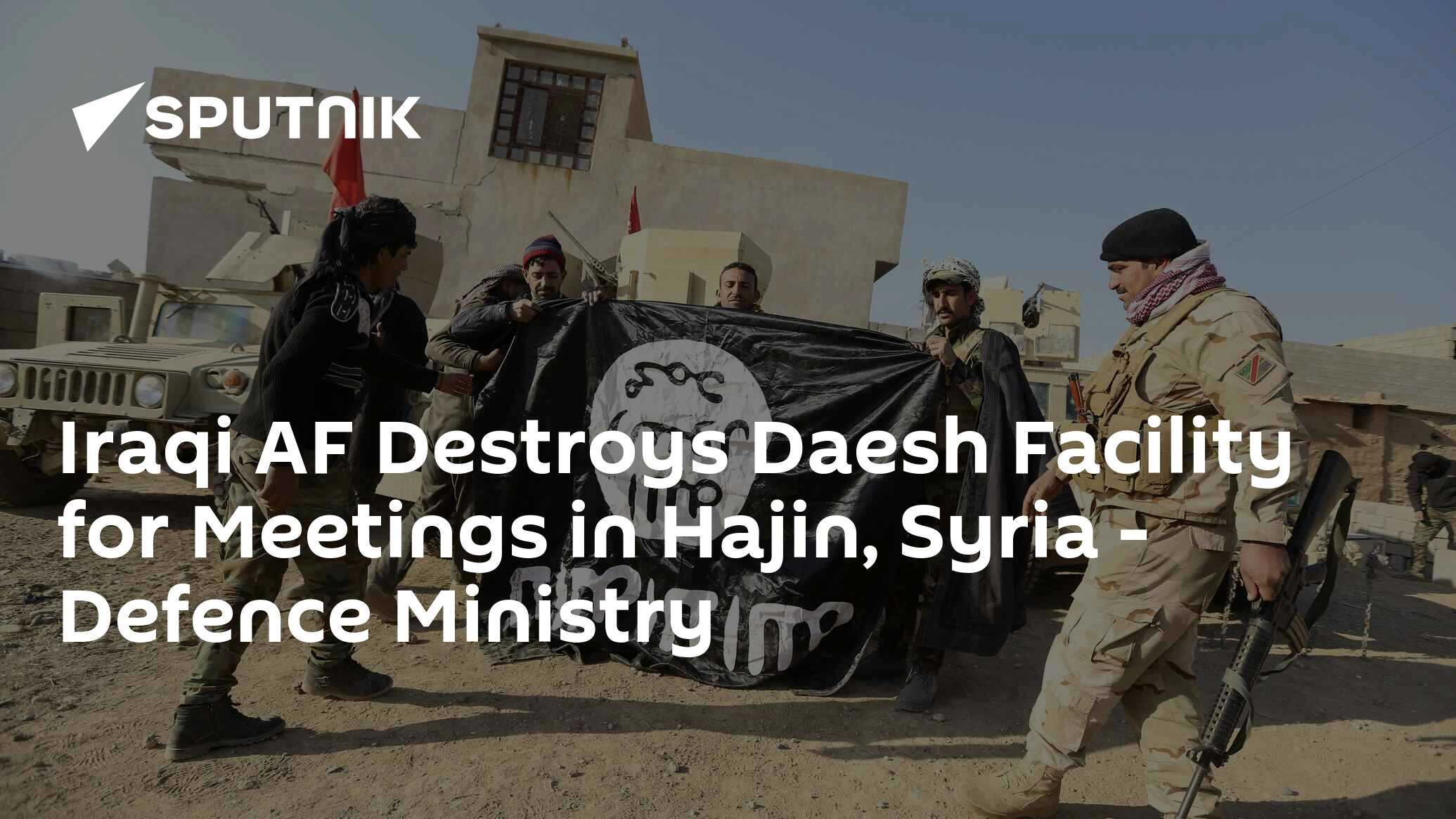 Iraqi AF Destroys Daesh Facility for Meetings in Hajin, Syria - Defence ...