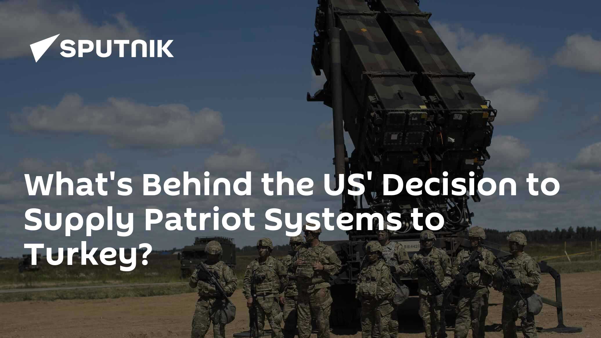 What's Behind the US' Decision to Supply Patriot Systems to Turkey ...