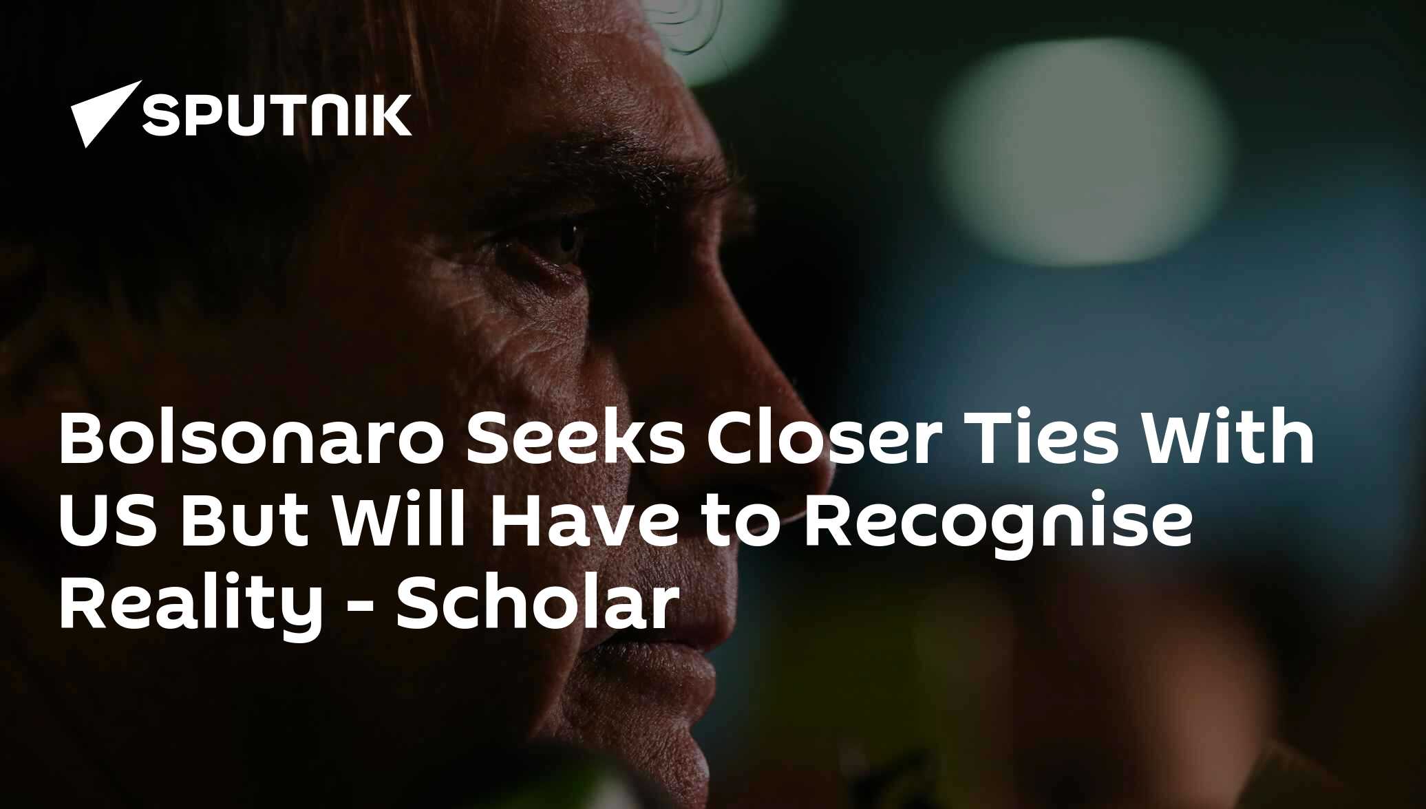 Bolsonaro seeks closer ties with us but will have to recognise reality - scholar