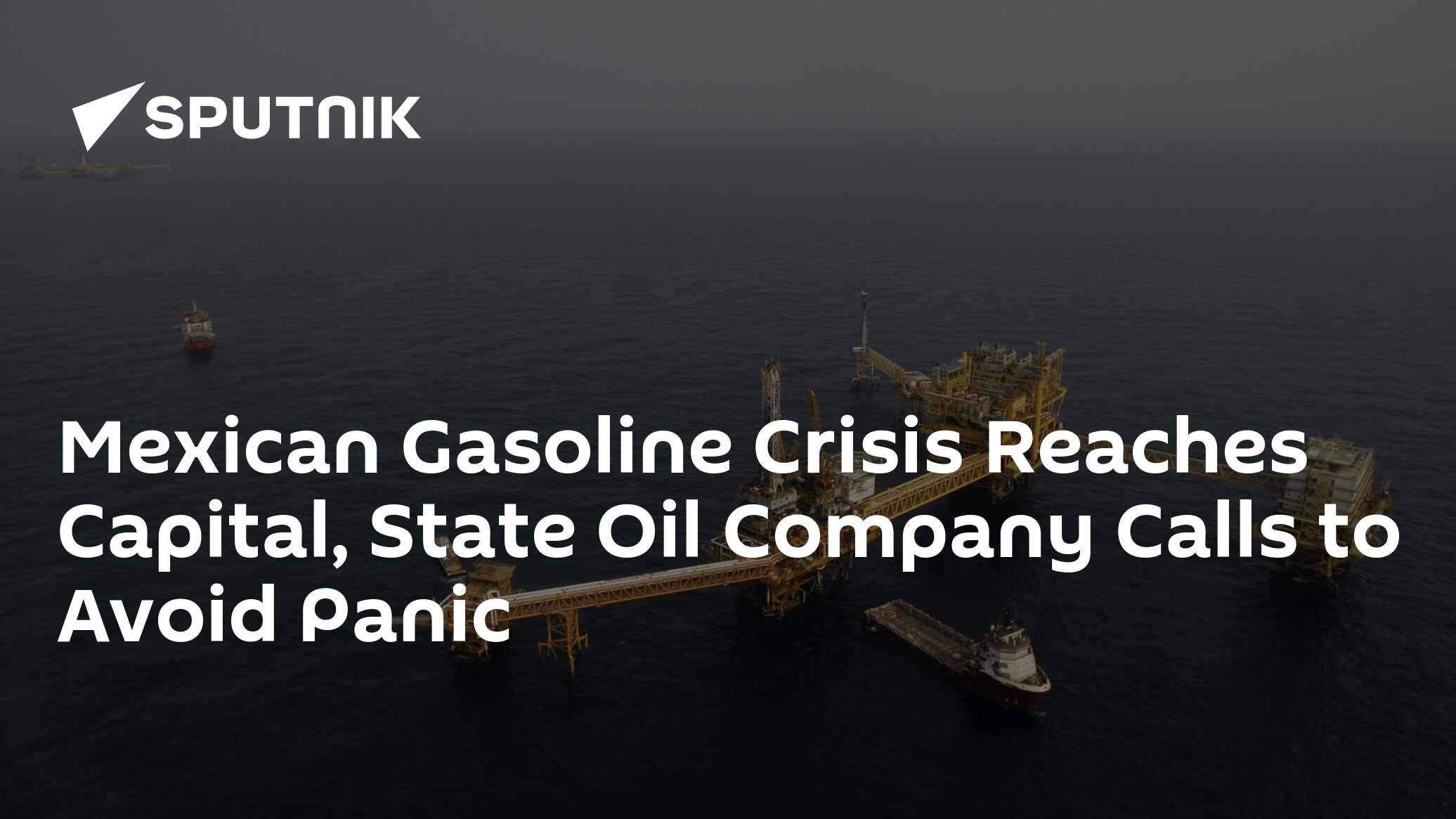 Mexican Gasoline Crisis Reaches Capital, State Oil Company Calls to Avoid Panic 09.01.2019