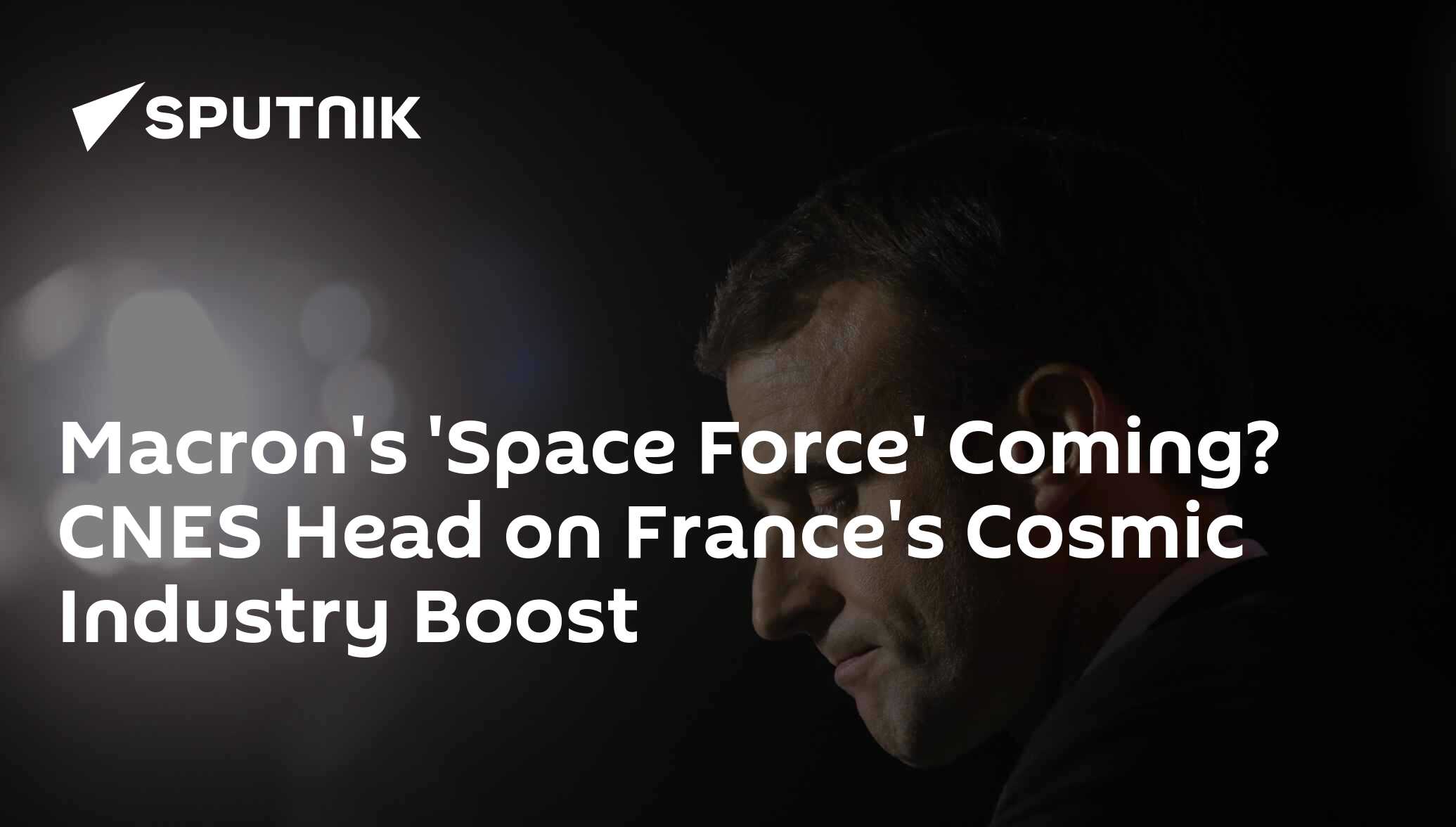 Macron's 'Space Force' Coming? CNES Head on France's Cosmic Industry ...