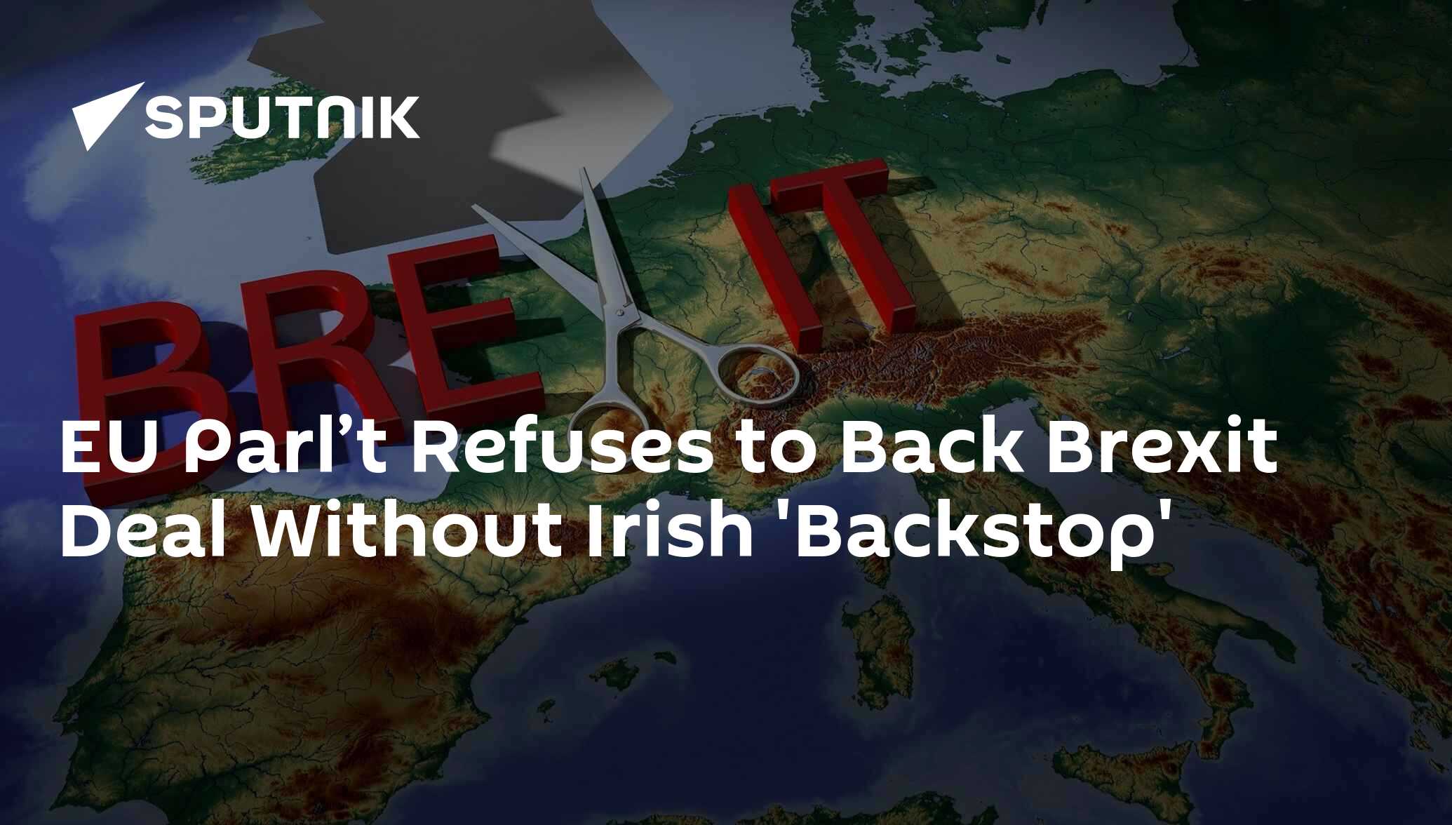 EU Parl’t Refuses to Back Brexit Deal Without Irish 'Backstop' 24.01.2019, Sputnik International