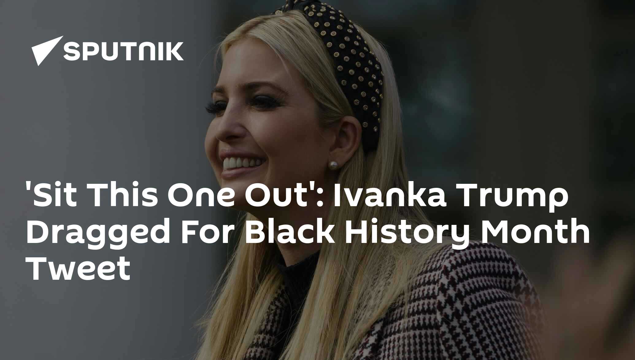 'Sit This One Out' Ivanka Trump Dragged For Black History Month Tweet