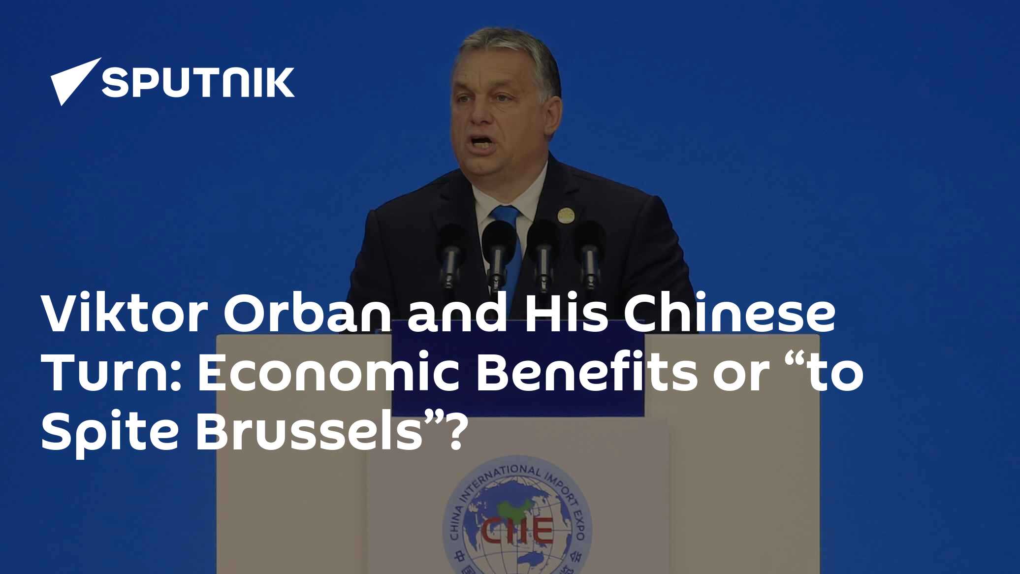 Viktor Orban and His Chinese Turn: Economic Benefits or “to Spite Brussels”?