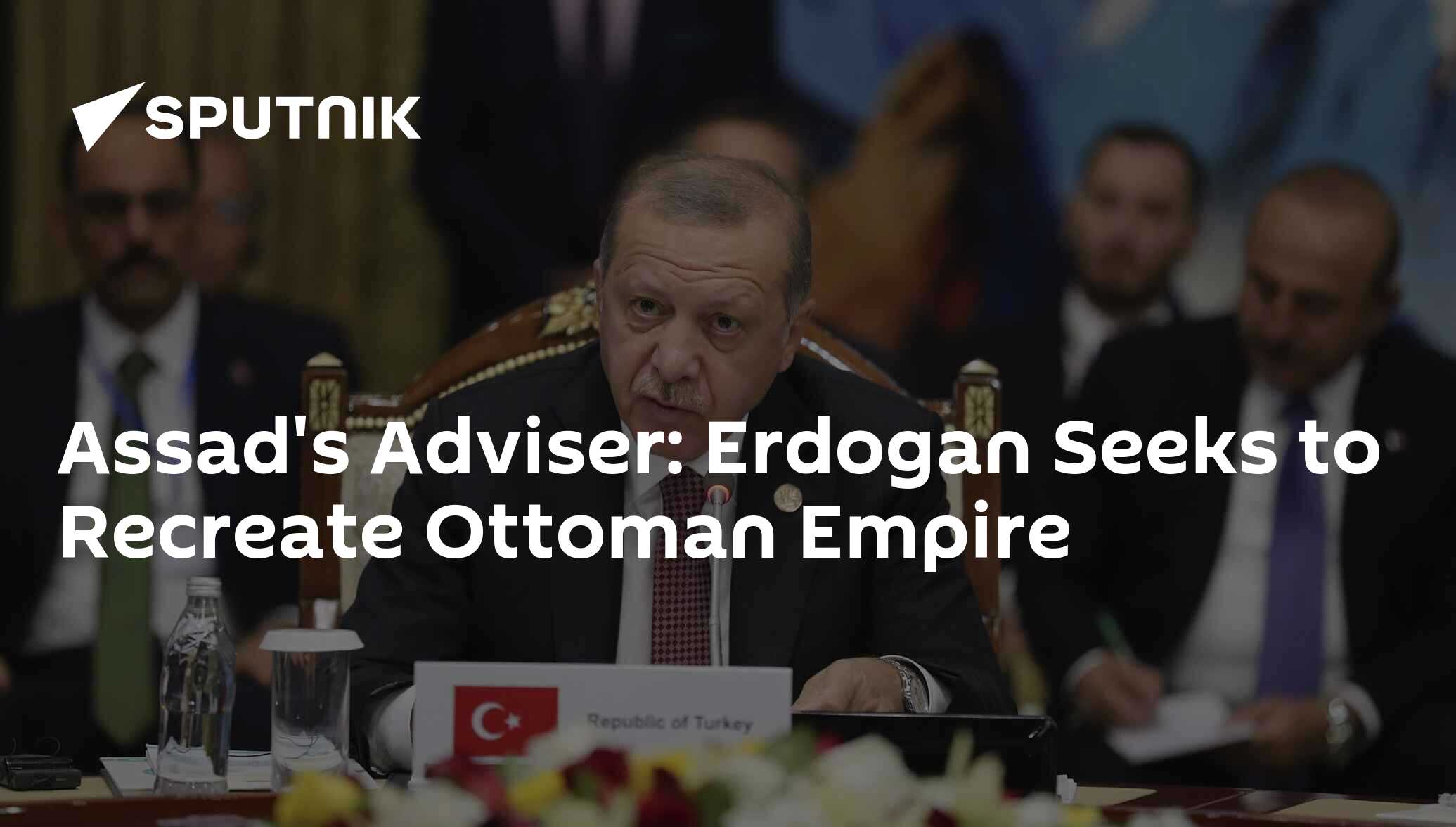 Assad's Adviser: Erdogan Seeks to Recreate Ottoman Empire - 19.02.2019 ...