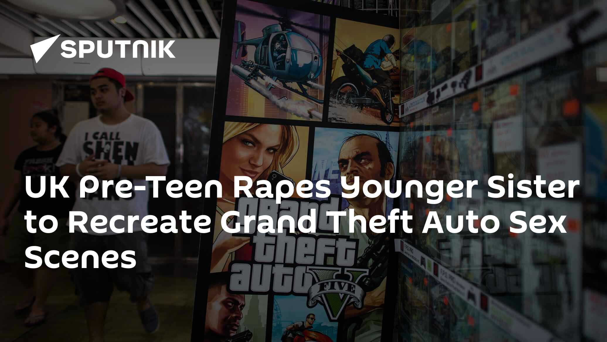 UK Pre-Teen Rapes Younger Sister to Recreate Grand Theft Auto Sex Scenes -  28.02.2019, Sputnik International