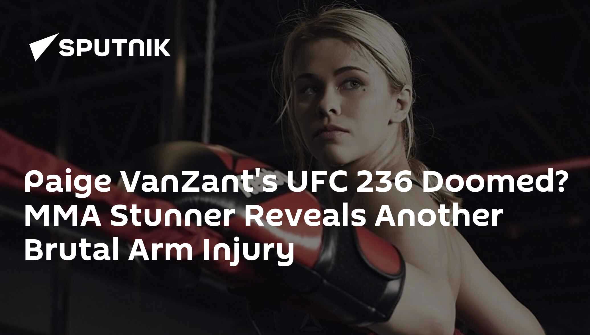 Paige VanZant's UFC 236 Doomed? MMA Stunner Reveals Another Brutal Arm