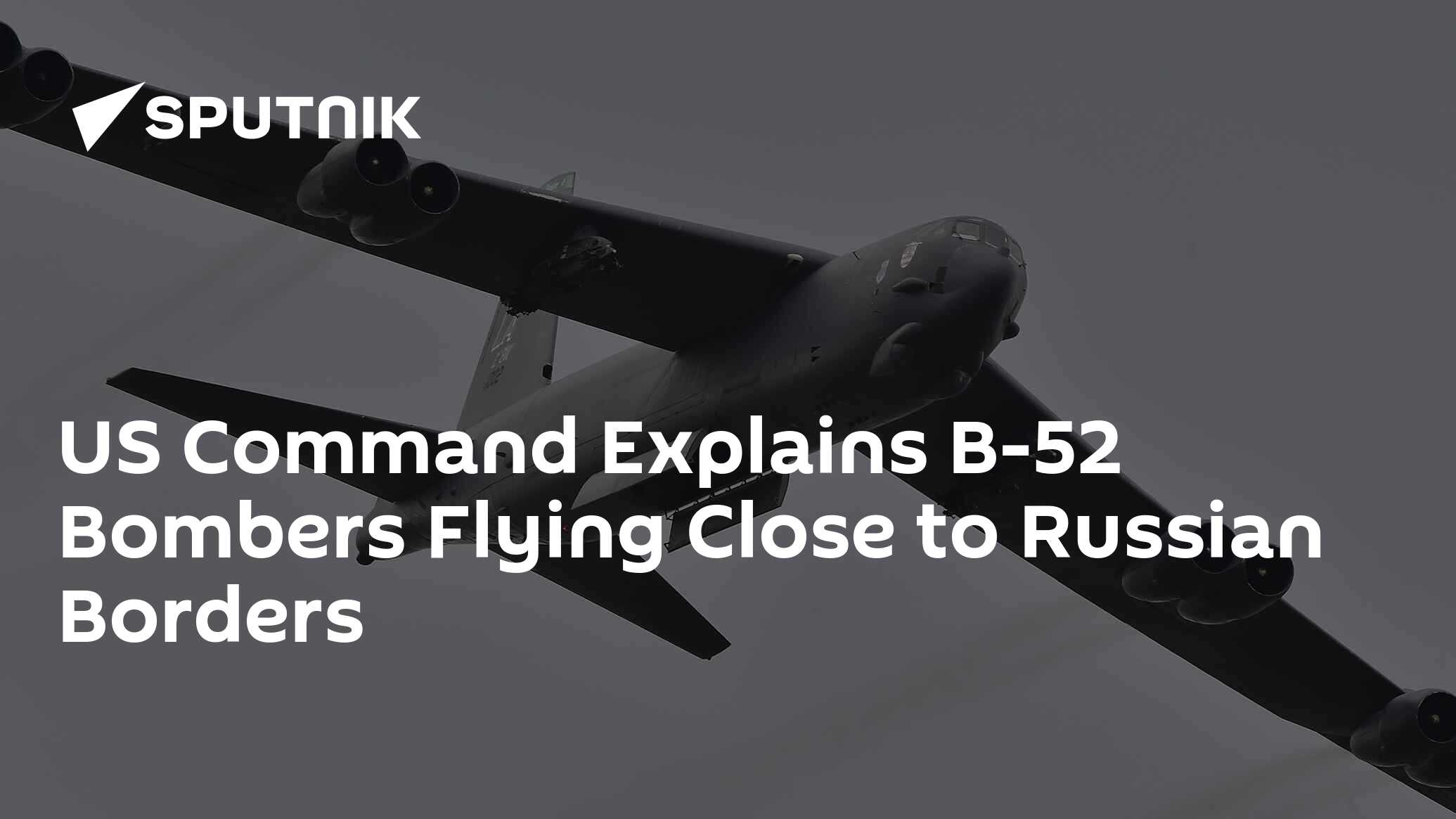 US Command Explains B-52 Bombers Flying Close to Russian Borders - 20. ...