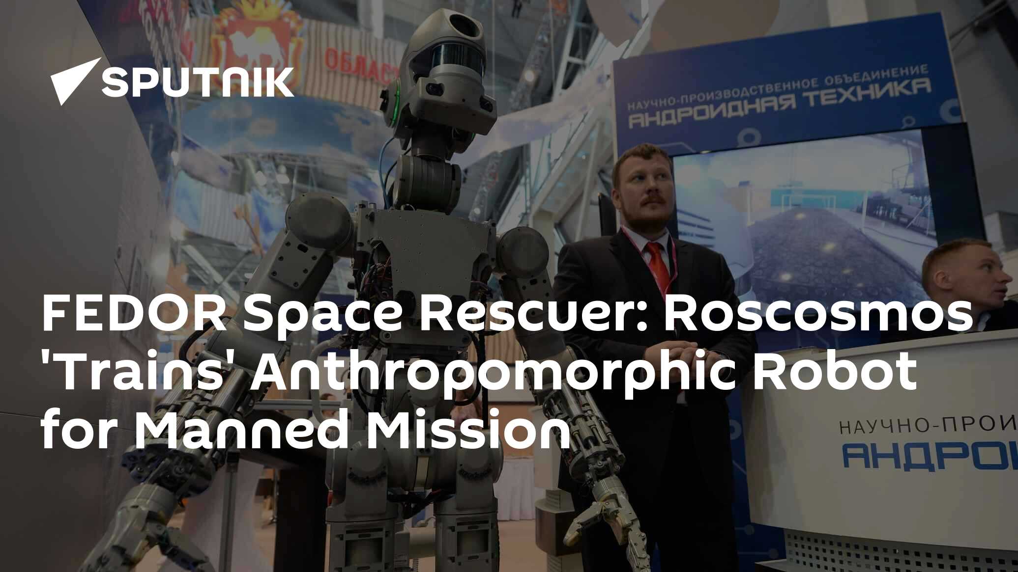 FEDOR Space Rescuer: Roscosmos 'Trains' Anthropomorphic Robot for ...
