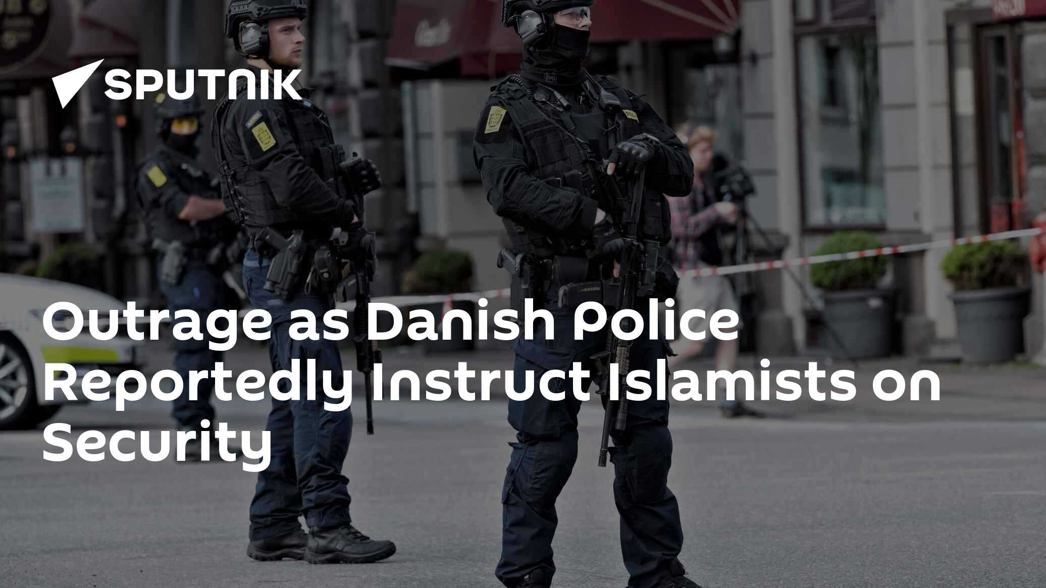 Outrage as Danish Police Reportedly Instruct Islamists on Security