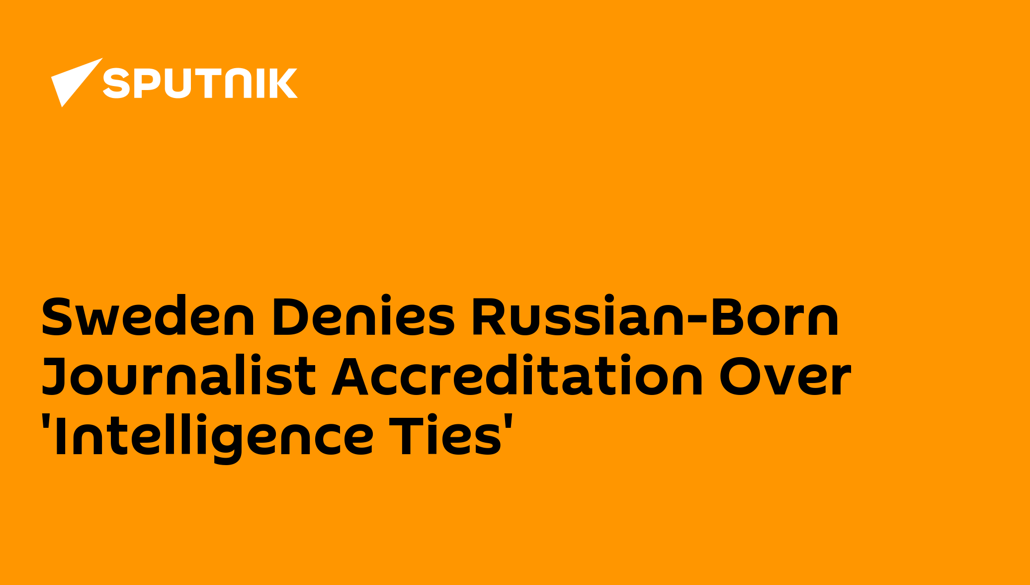 Sweden Denies Russian-Born Journalist Accreditation Over