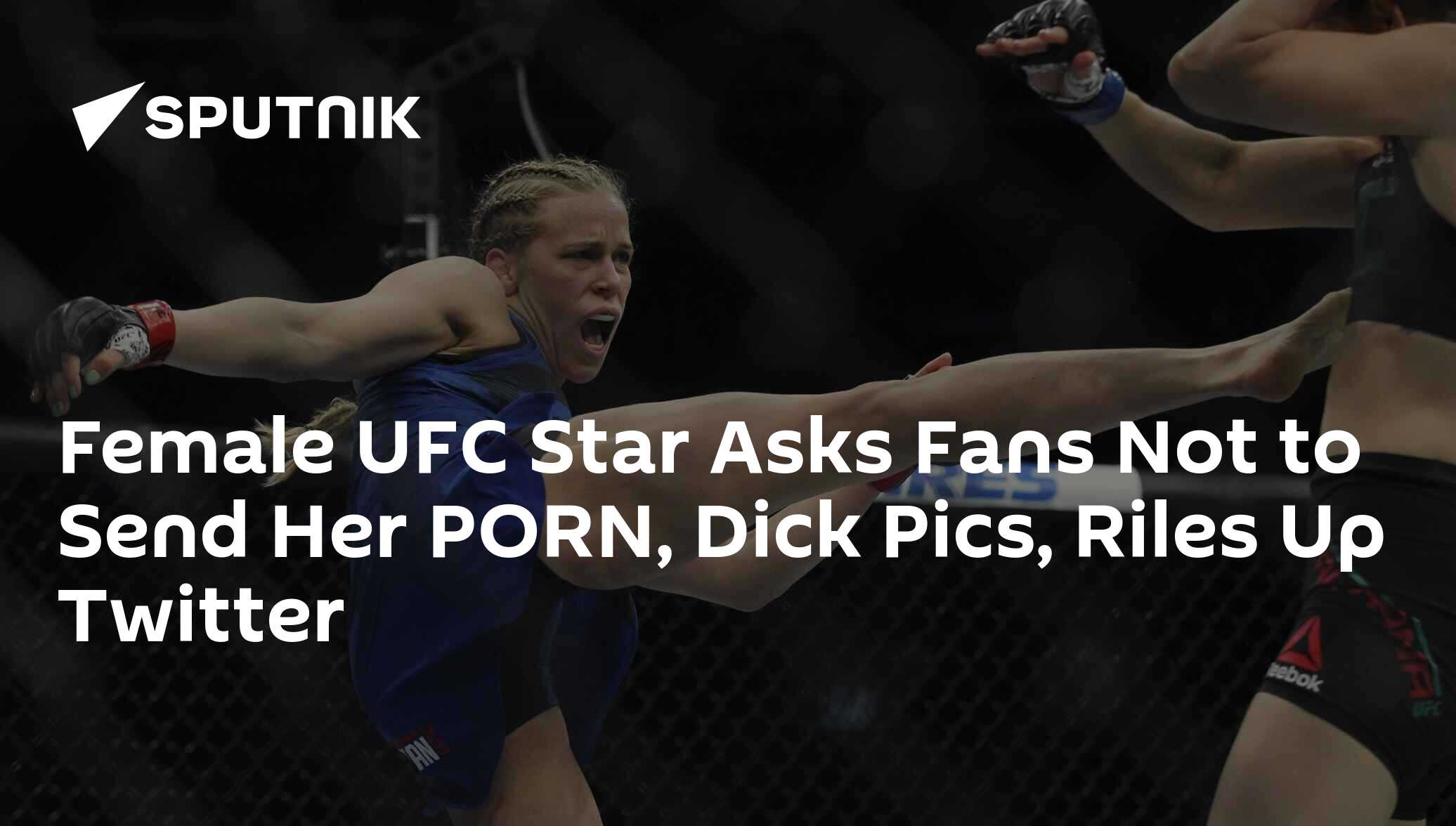 Female UFC Star Asks Fans Not to Send Her PORN, Dick Pics, Riles Up Twitter  - 10.05.2019, Sputnik International