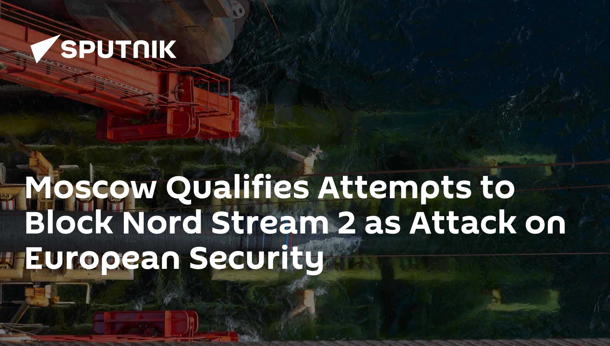 Moscow qualifies attempts to block nord stream 2 as attack on european security