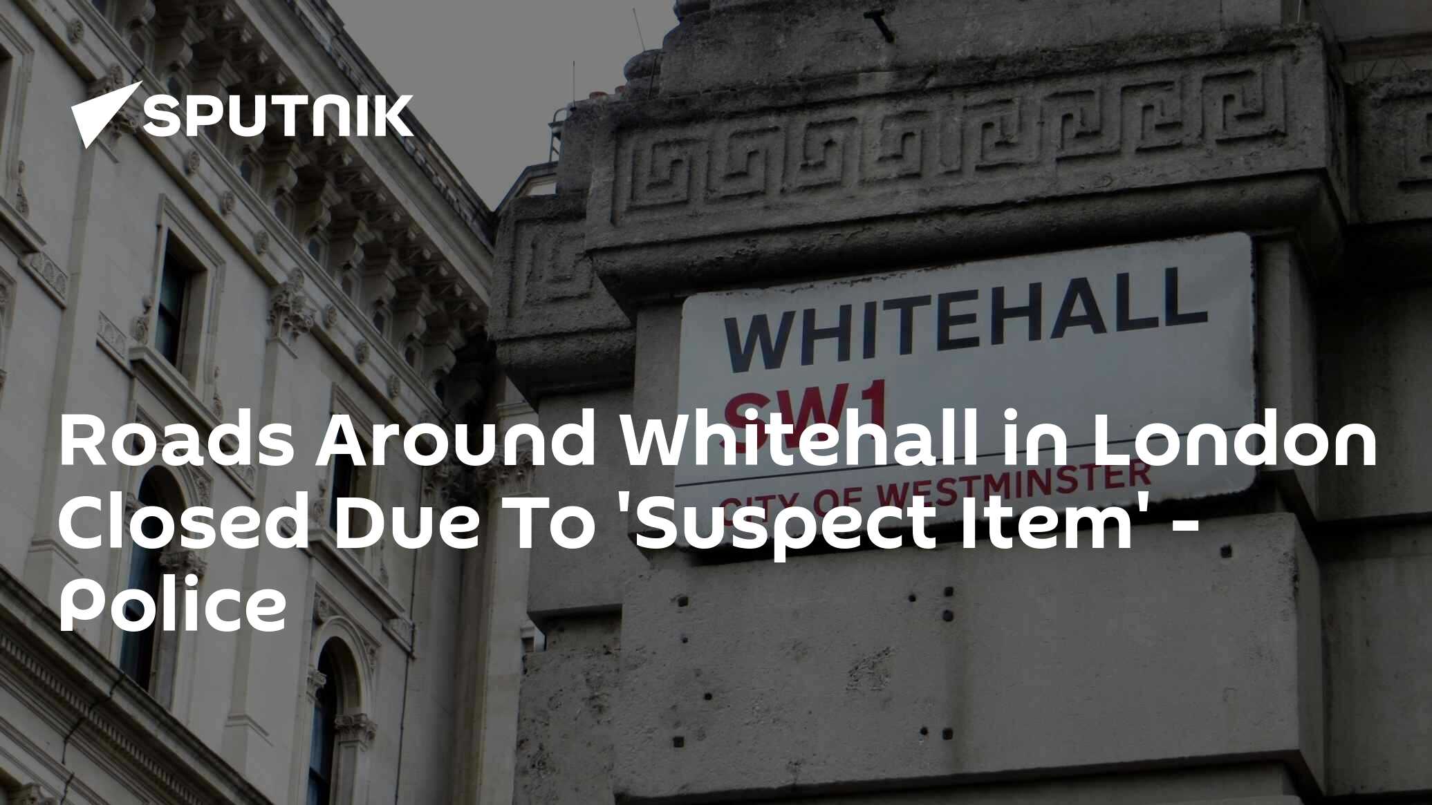 Roads Around Whitehall in London Closed Due To Suspect Item