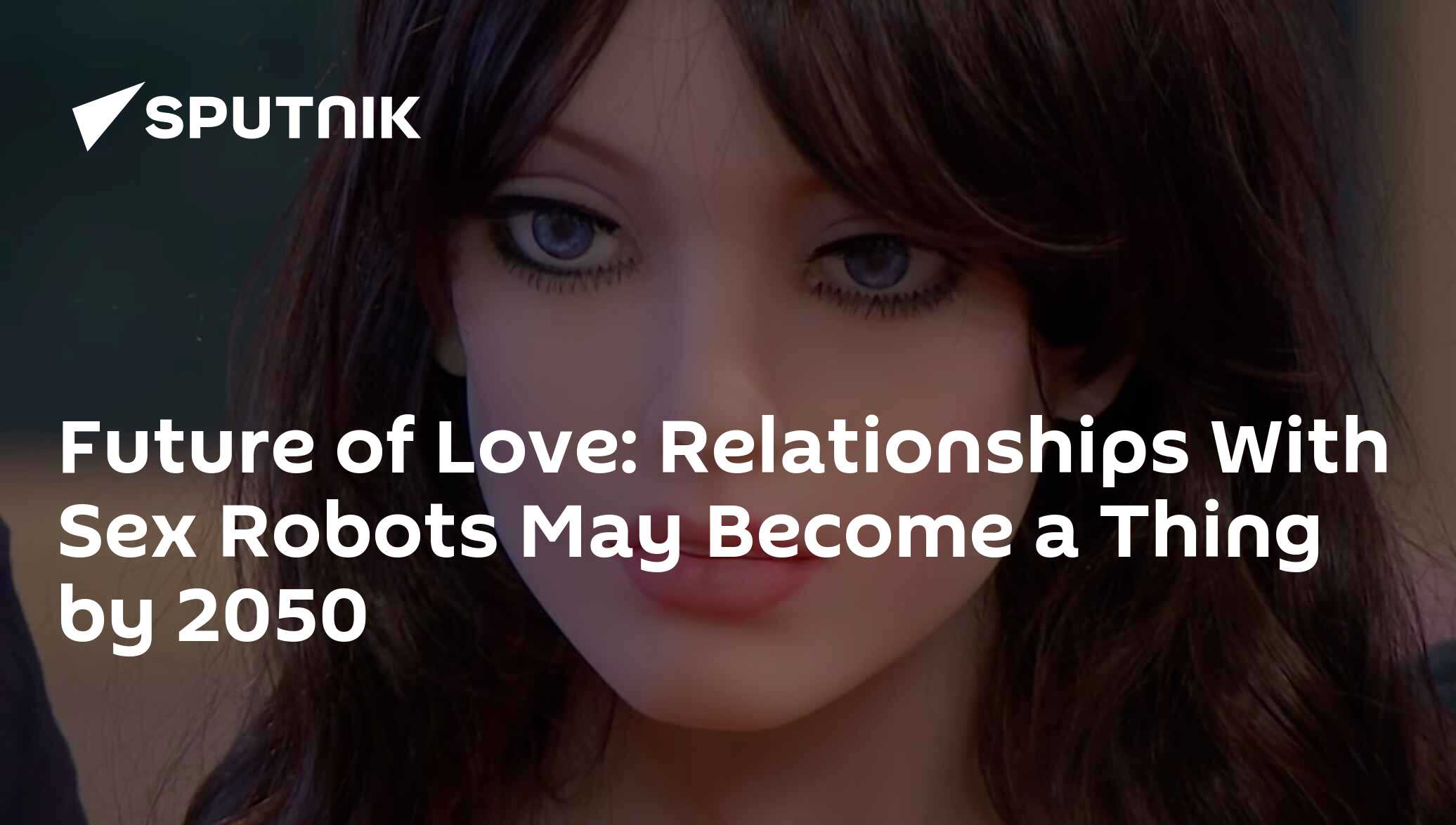 Future of Love: Relationships With Sex Robots May Become a Thing by 2050 -  01.06.2019, Sputnik International