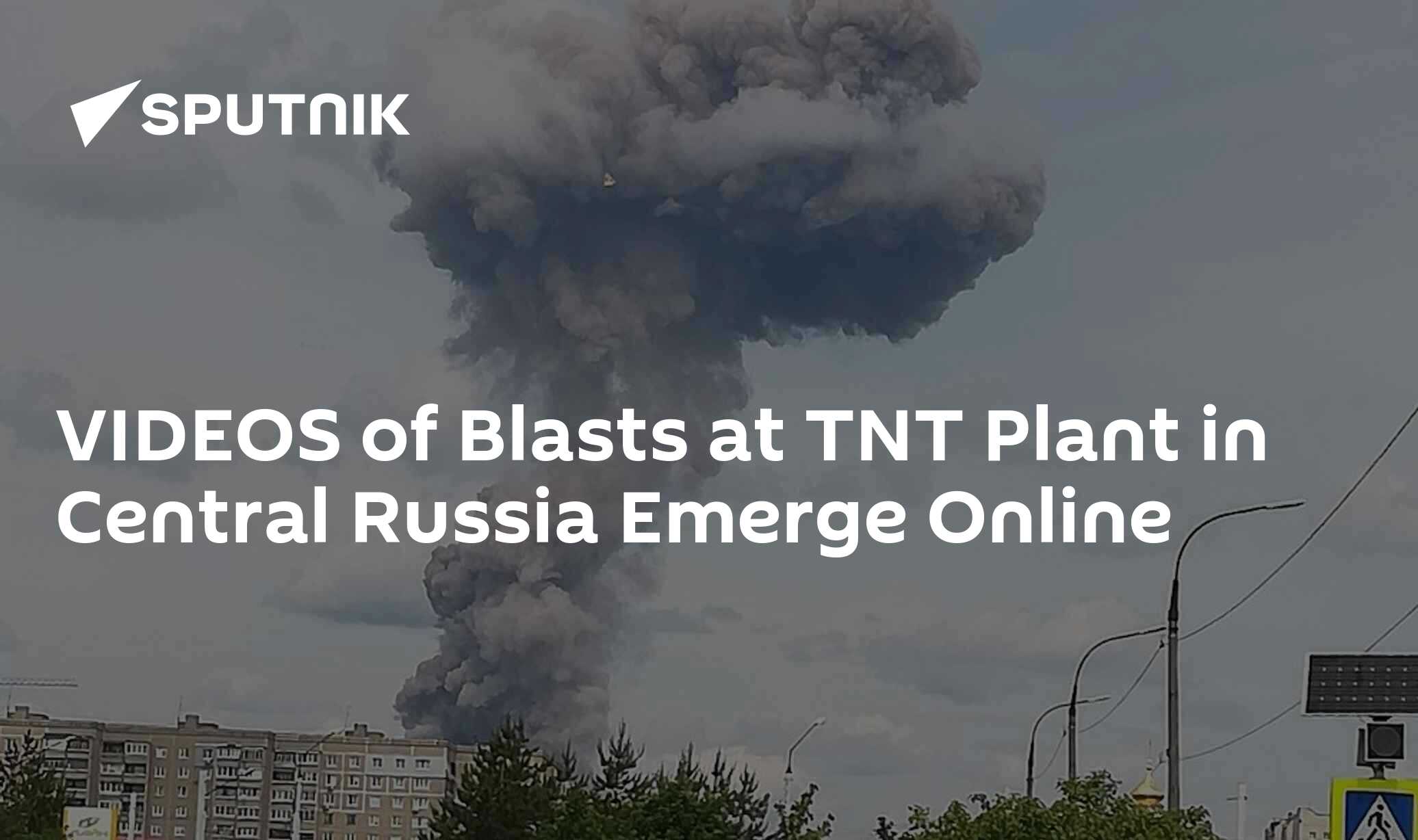 VIDEOS of Blasts at TNT Plant in Central Russia Emerge Online - 01.06. ...