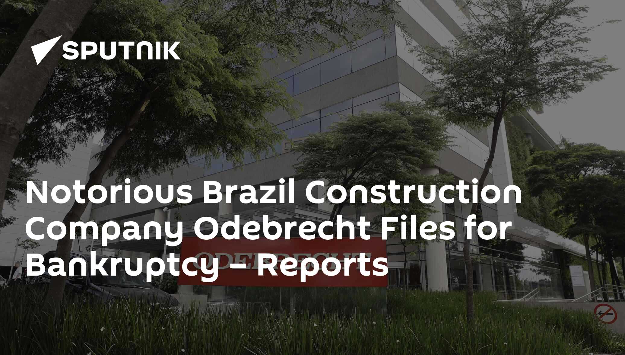Notorious Brazil Construction Company Odebrecht Files for Bankruptcy