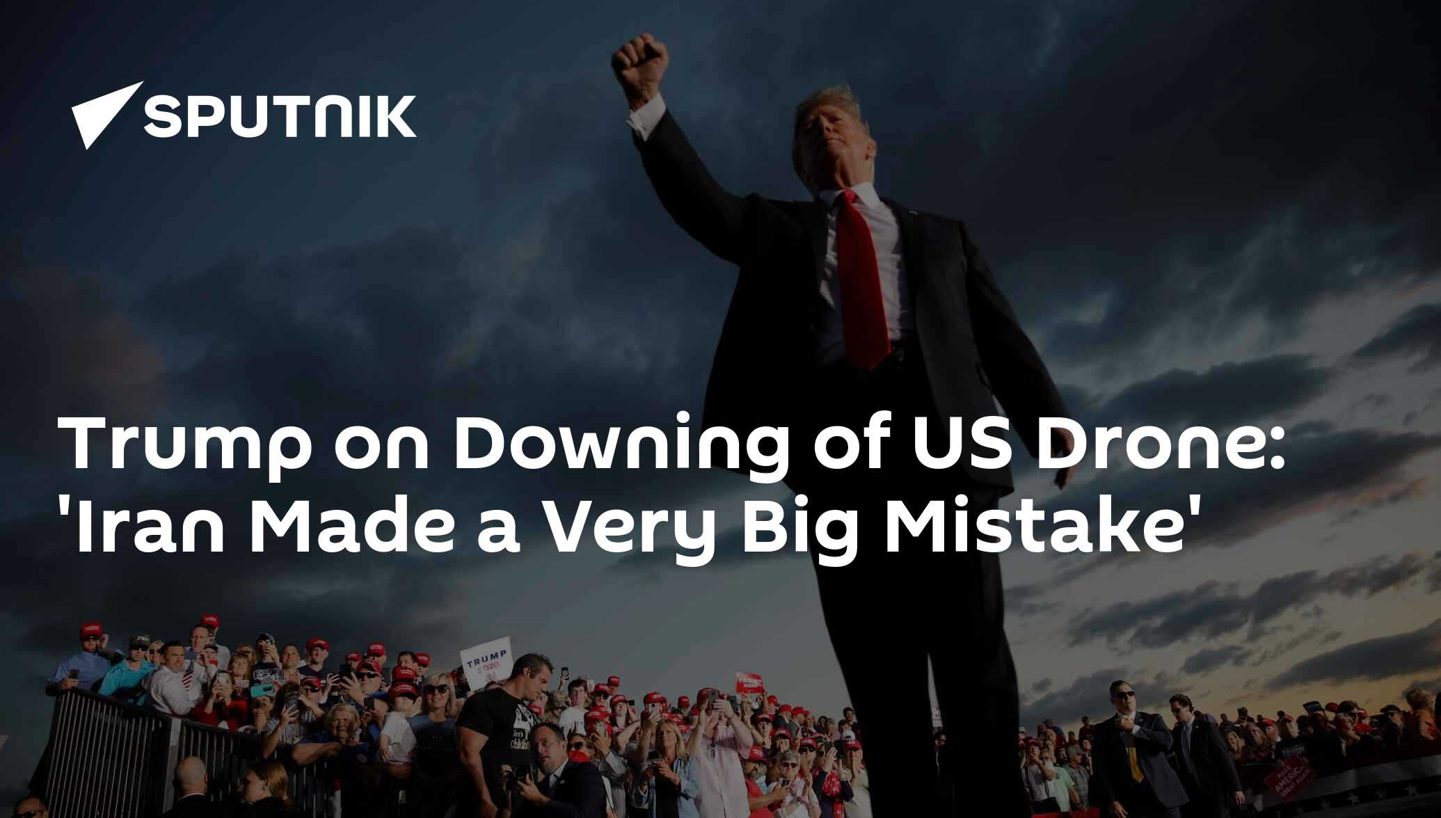 Trump On Downing Of US Drone: 'Iran Made A Very Big Mistake' - 20.06. ...