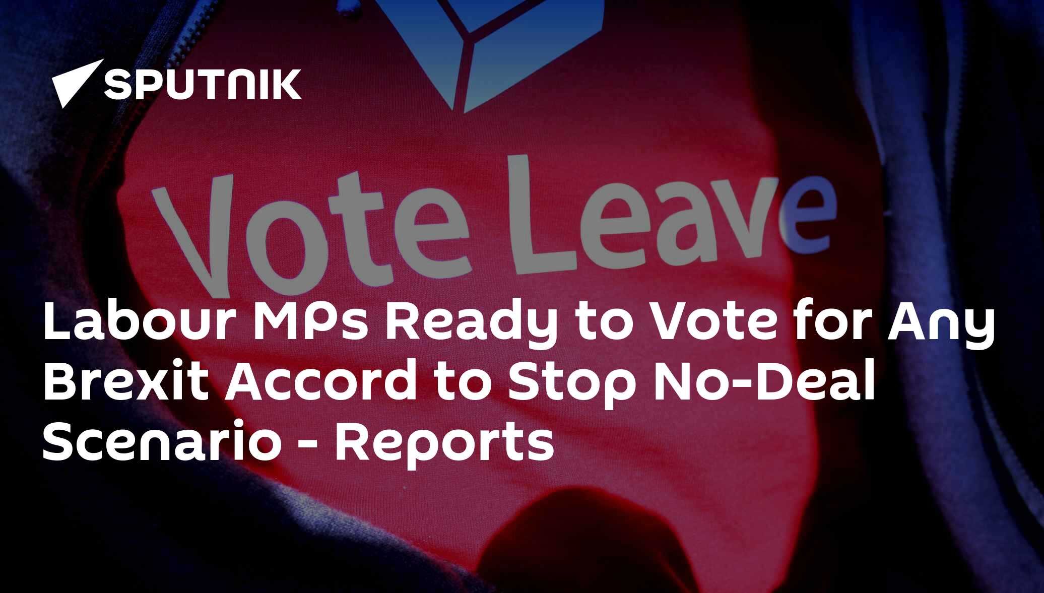 Labour MPs Ready to Vote for Any Brexit Accord to Stop No-Deal Scenario - Reports