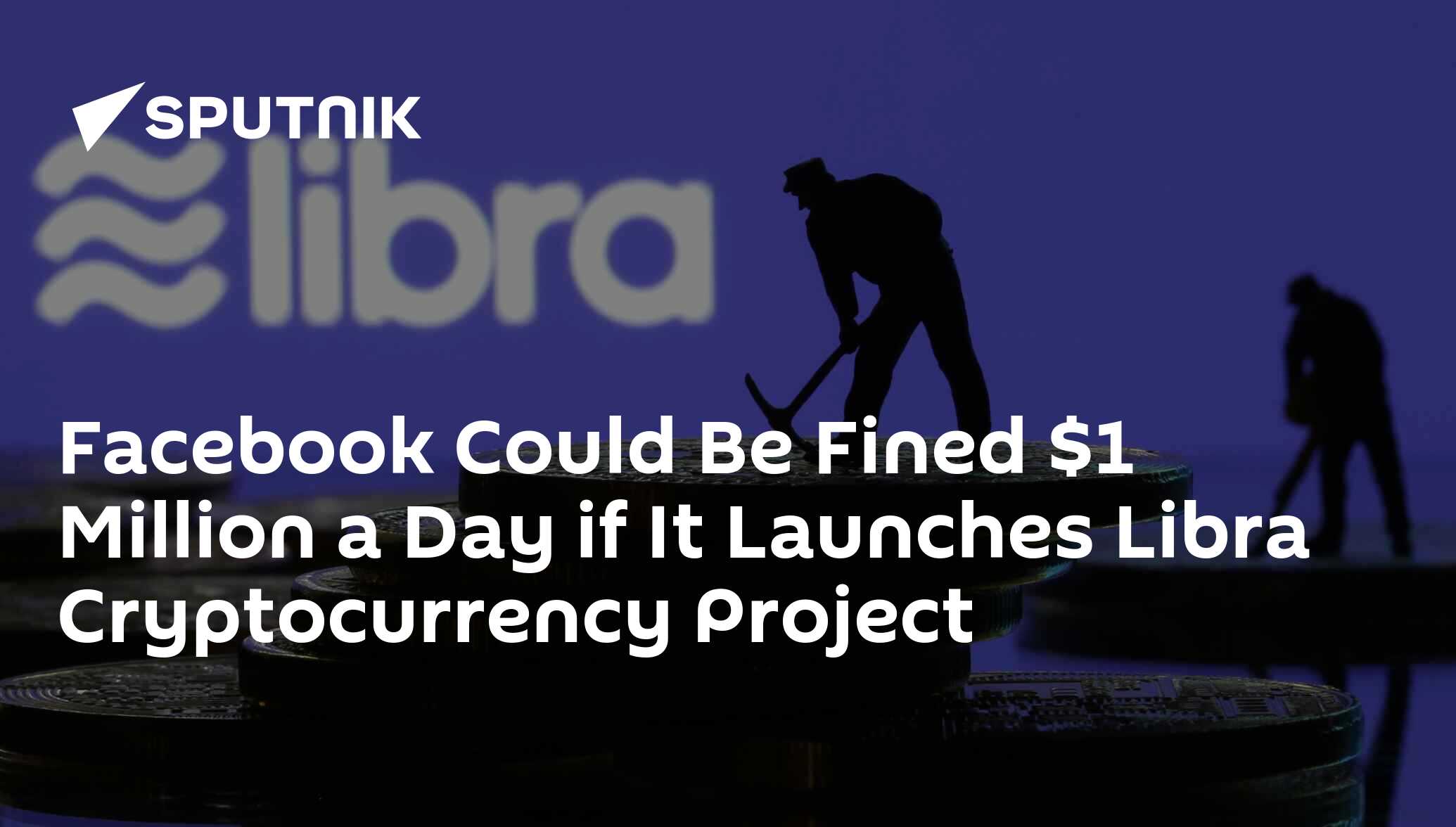 Facebook Could Be Fined $1 Million a Day if It Launches Libra ...