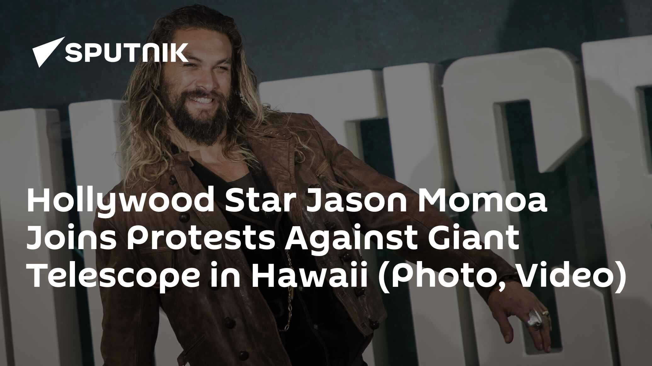 Hollywood Star Jason Momoa Joins Protests Against Giant Telescope in