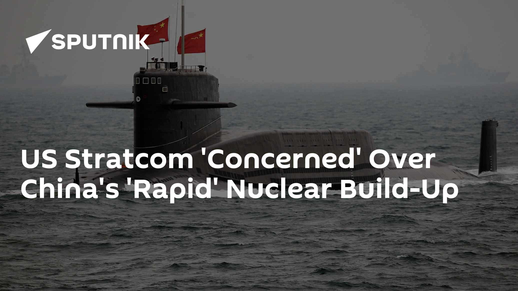 US Stratcom 'Concerned' Over China's 'Rapid' Nuclear Build-Up - 01.08. ...