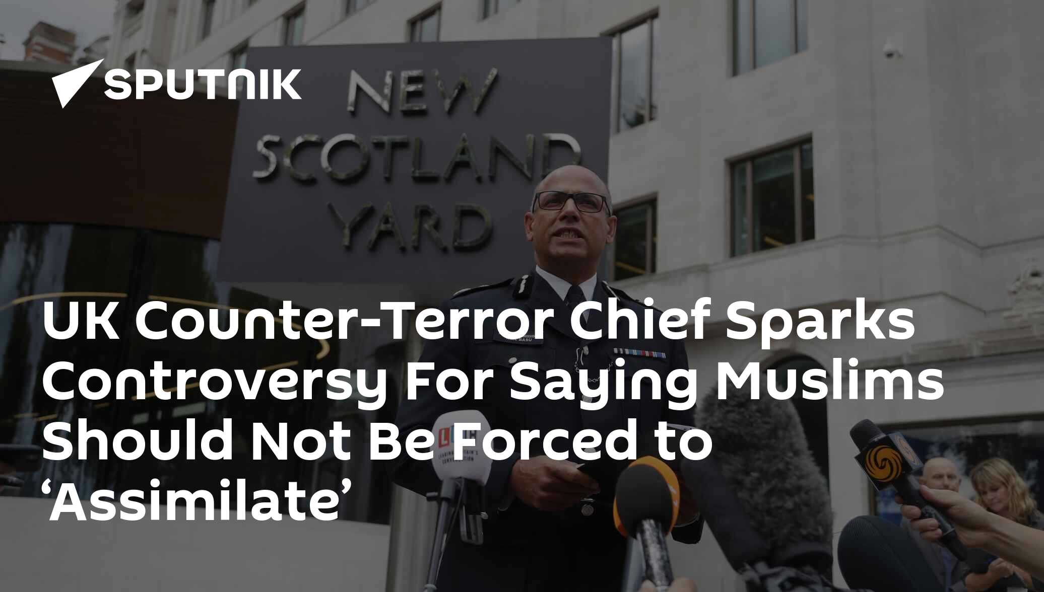 UK Counter-Terror Chief Sparks Furore After Saying Muslims Should Not ...