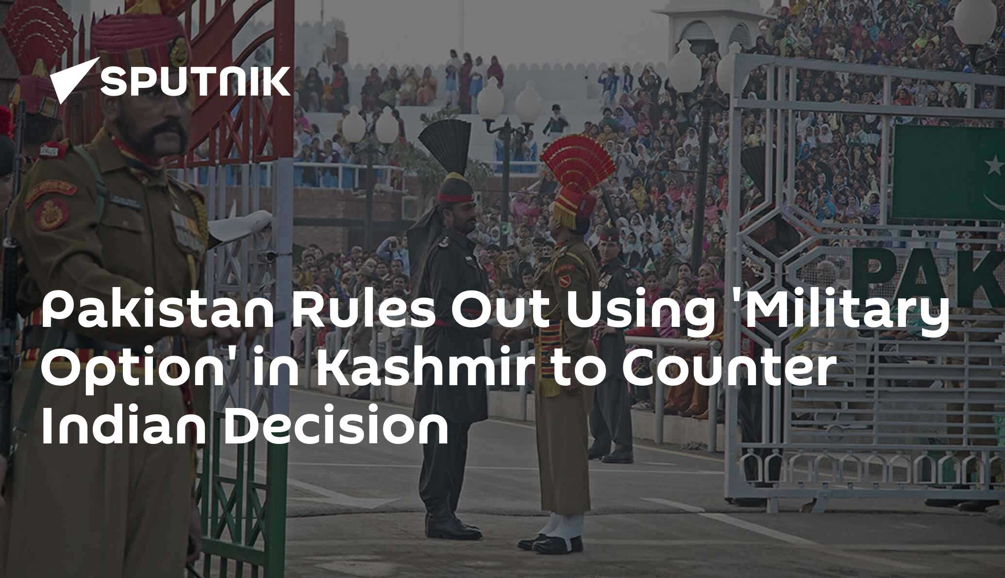 Pakistan Rules Out Using 'Military Option' in Kashmir to Counter Indian