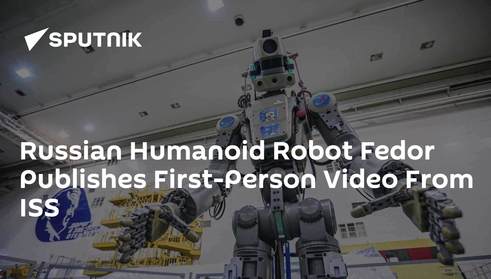 Russian Humanoid Robot Fedor Publishes 1st-Person Video From ISS
