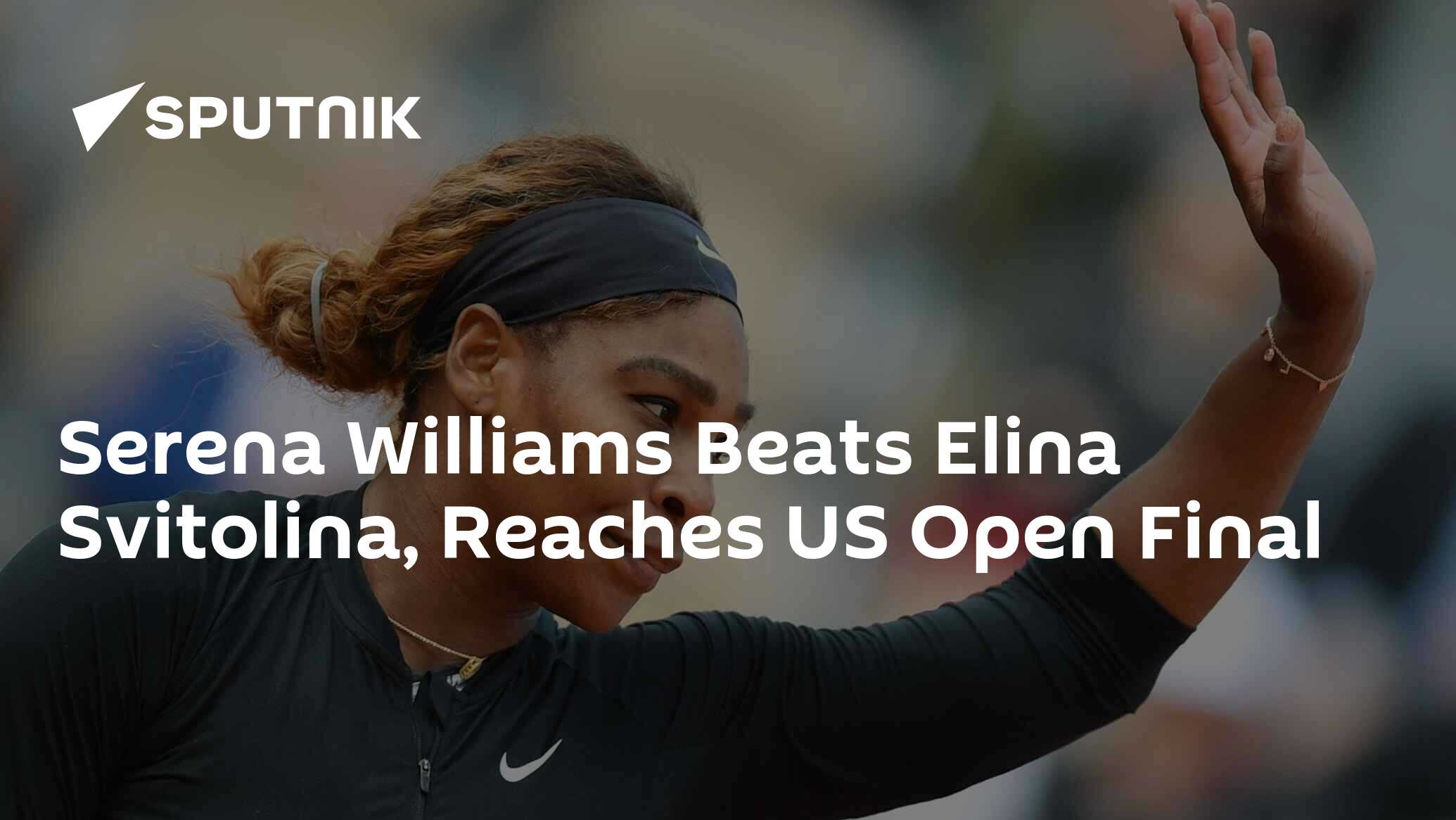 Serena Williams Beats Elina Svitolina, Reaches US Open Final 06.09.