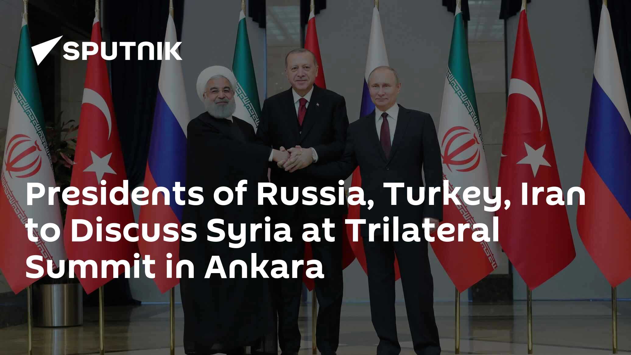 Presidents Of Russia, Turkey, Iran To Discuss Syria At Trilateral ...