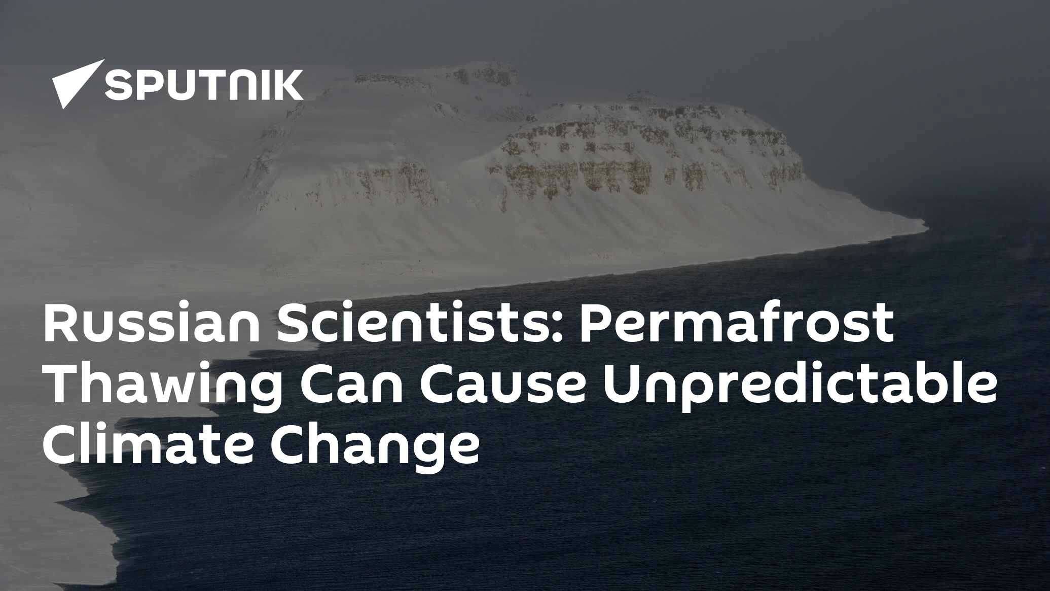 Russian Scientists: Permafrost Thawing Can Cause Unpredictable Climate ...