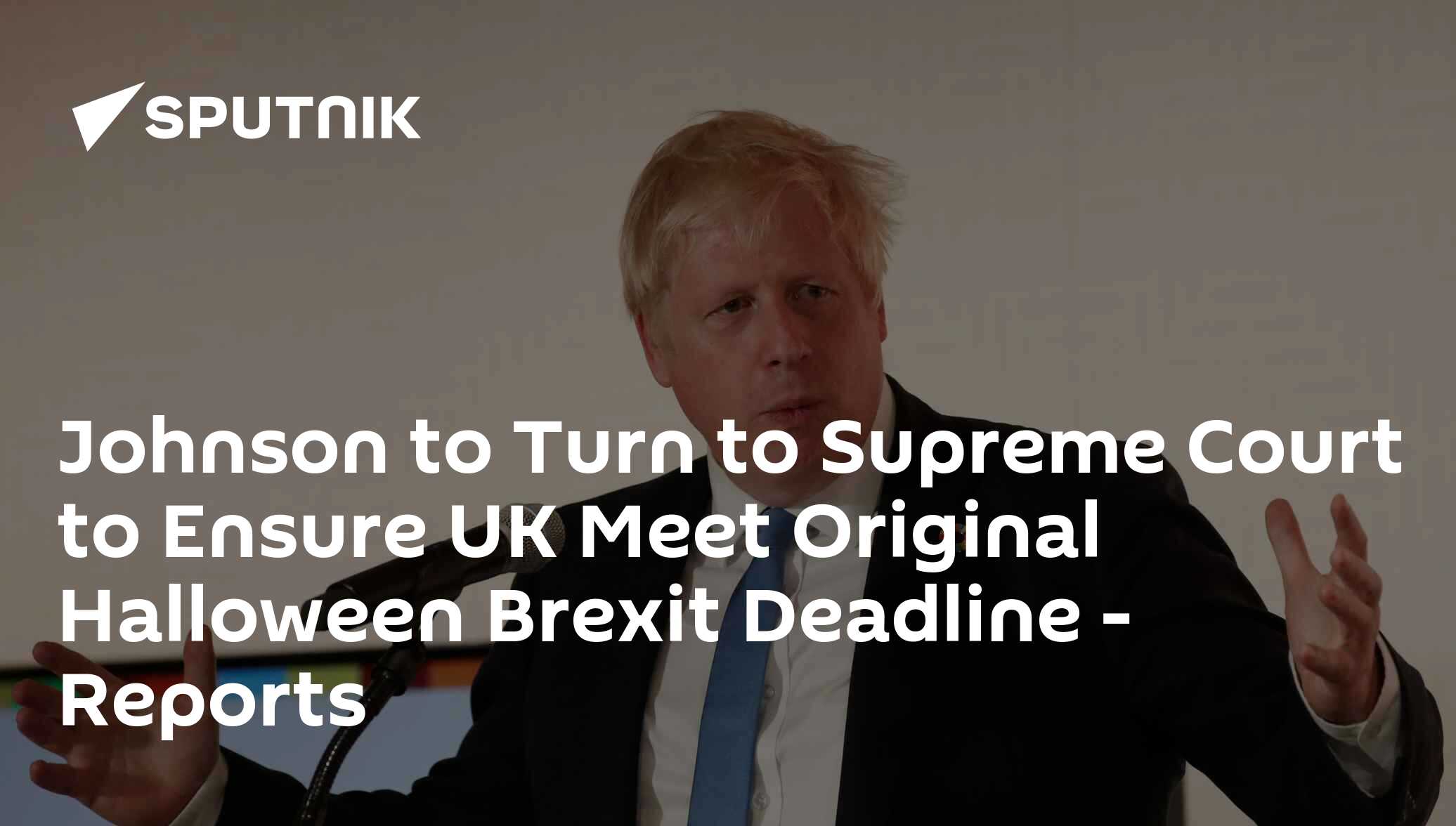 Johnson to Turn to Supreme Court to Ensure UK Meet Original Halloween Brexit Deadline - Reports