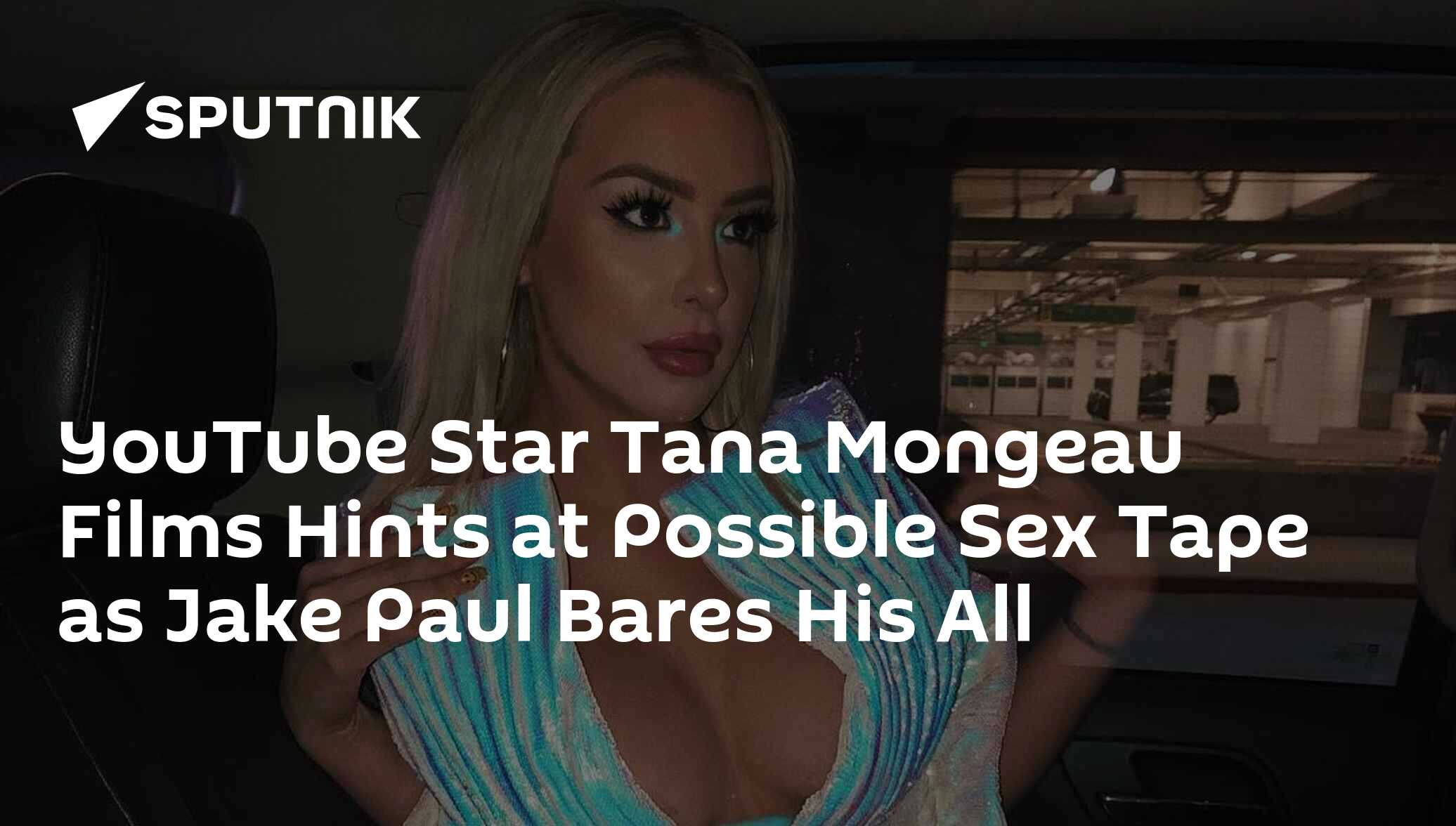 YouTube Star Tana Mongeau Films Hints at Possible Sex Tape as Jake Paul  Bares His All