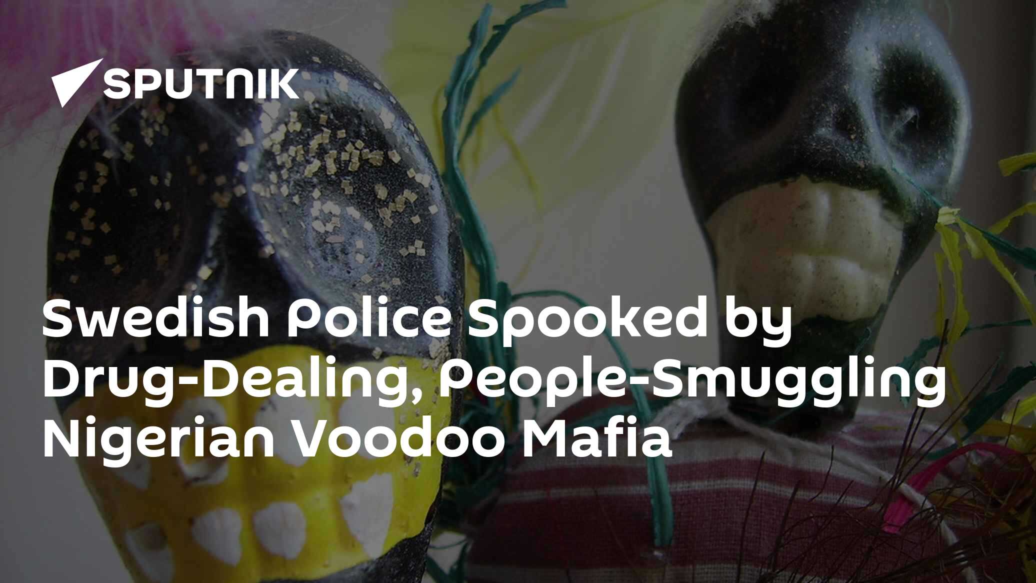 Swedish Police Spooked by Drug-Dealing, People-Smuggling Nigerian Voodoo Mafia