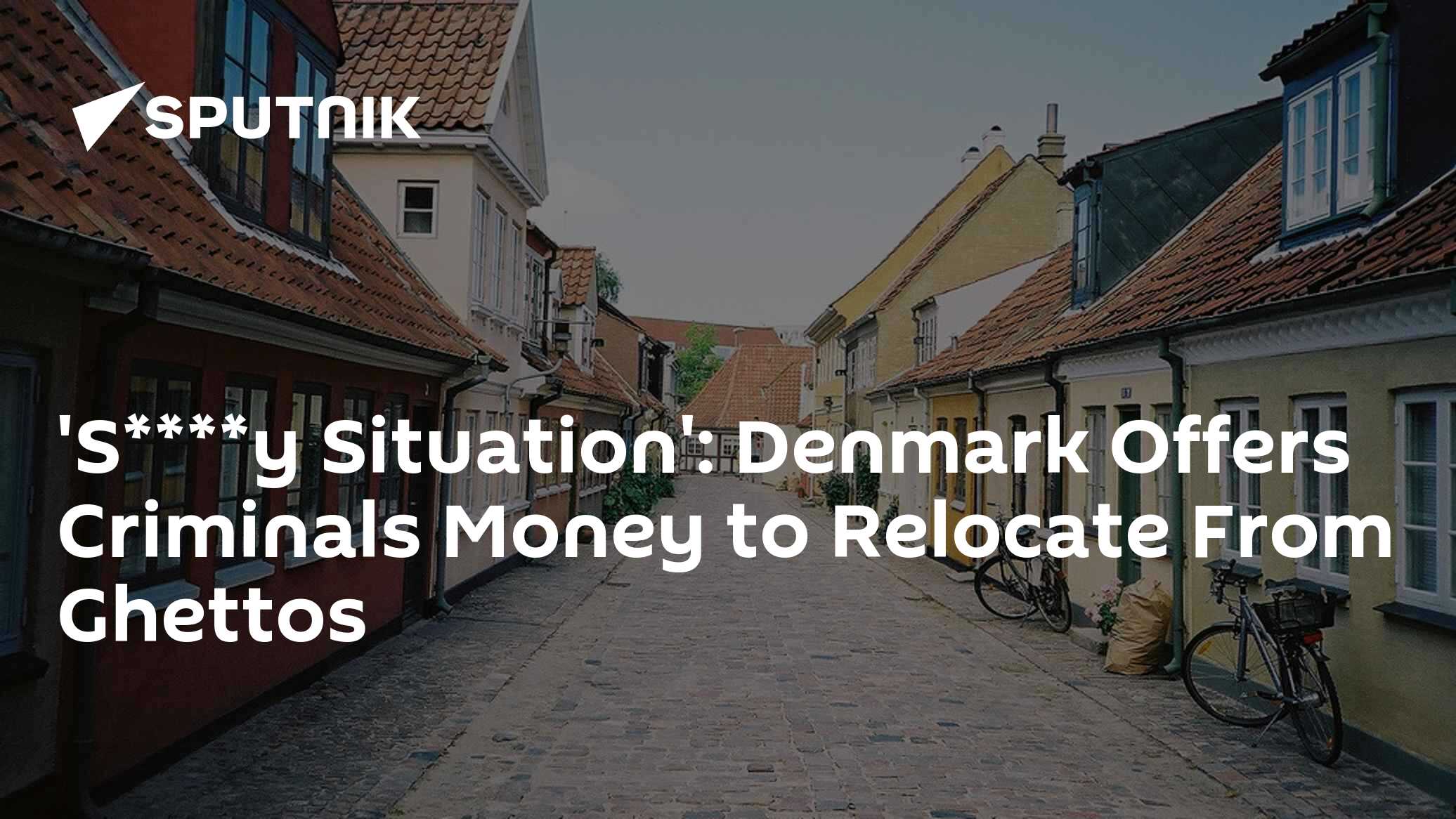 'S****y Situation': Denmark Offers Criminals Money to Relocate From Ghettos