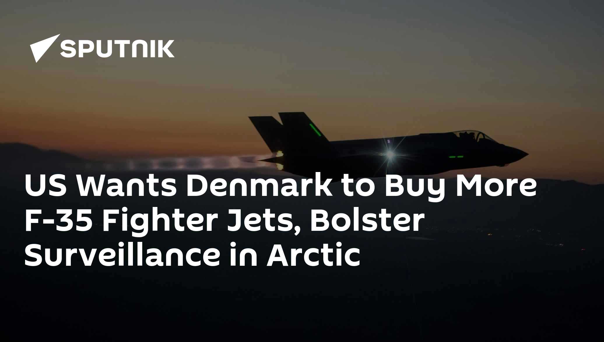 US Wants Denmark to Buy More F-35 Fighter Jets, Bolster Surveillance in Arctic