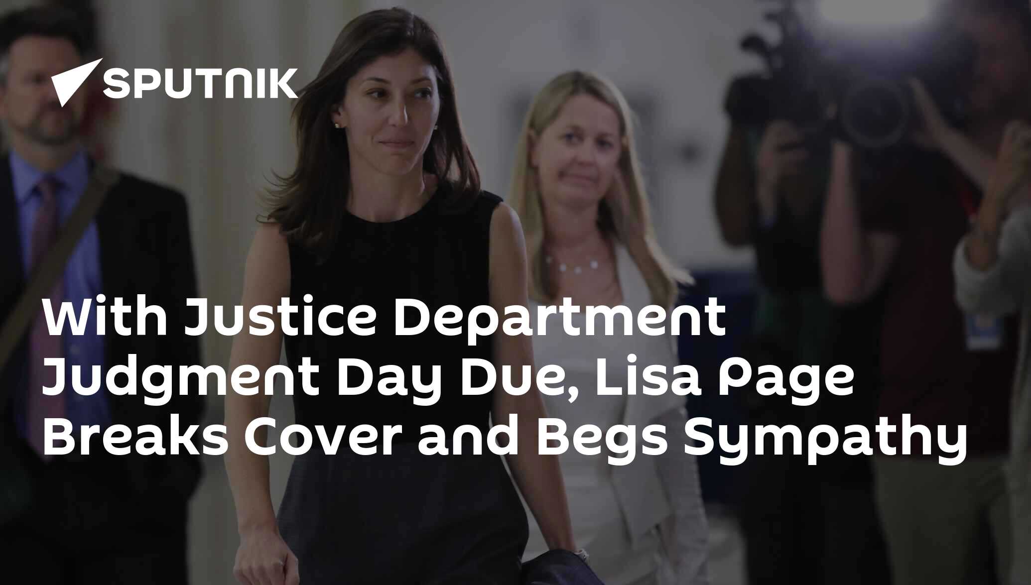 With justice department judgment day due, lisa page breaks cover and begs sympathy