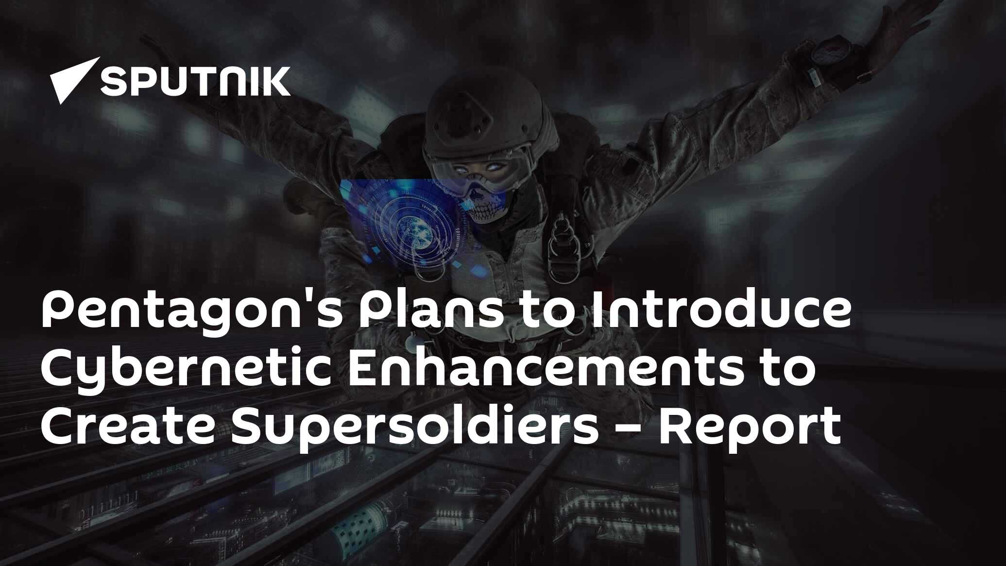 Pentagon's Plans to Introduce Enhancements to Create Supersoldiers Report 10.12.