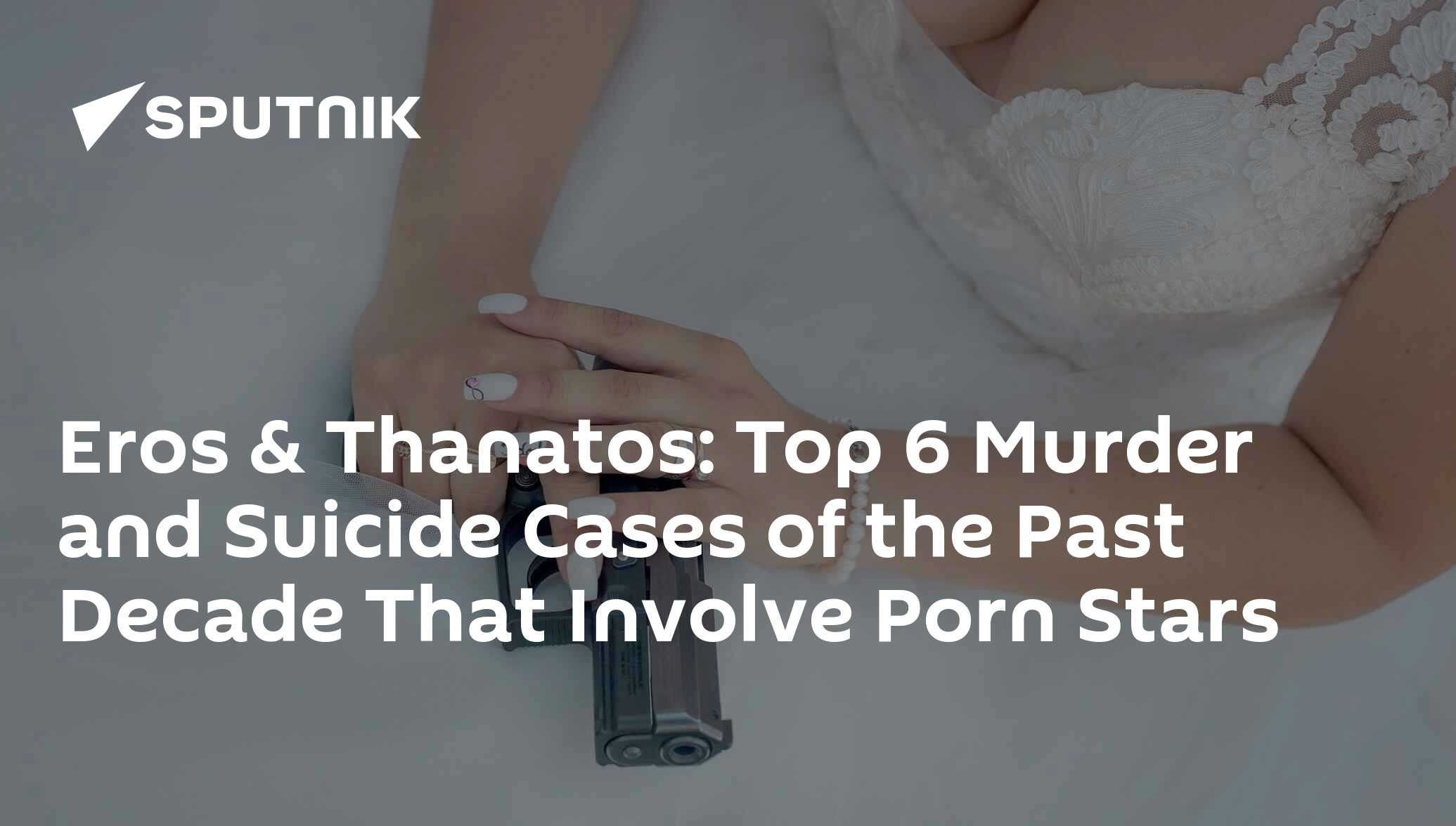 Eros & Thanatos: Top 6 Murder and Suicide Cases of the Past Decade That  Involve Porn Stars