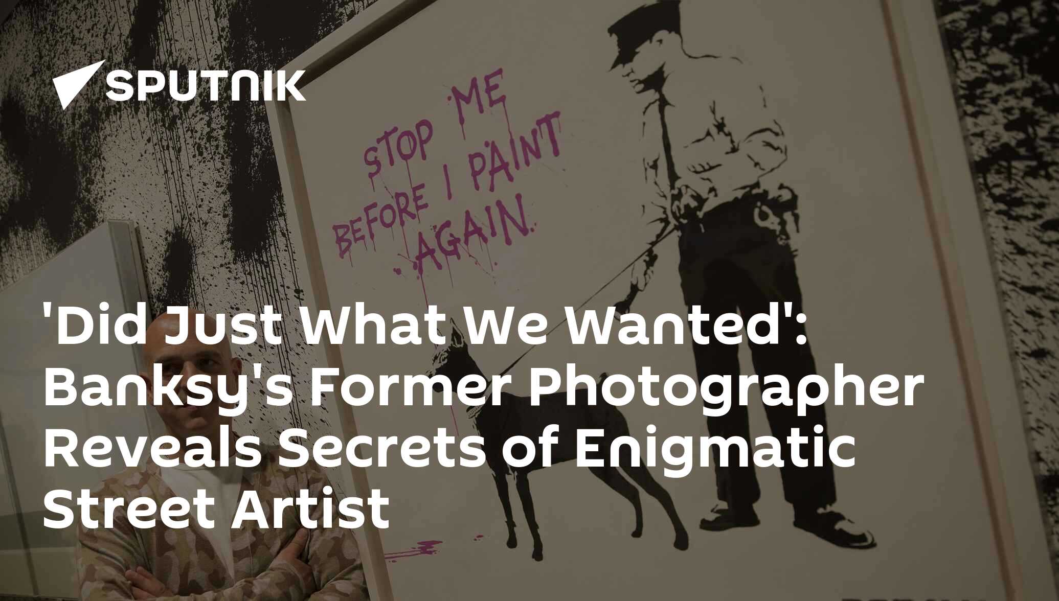 'Did Just What We Wanted': Banksy's Former Photographer Reveals Secrets 