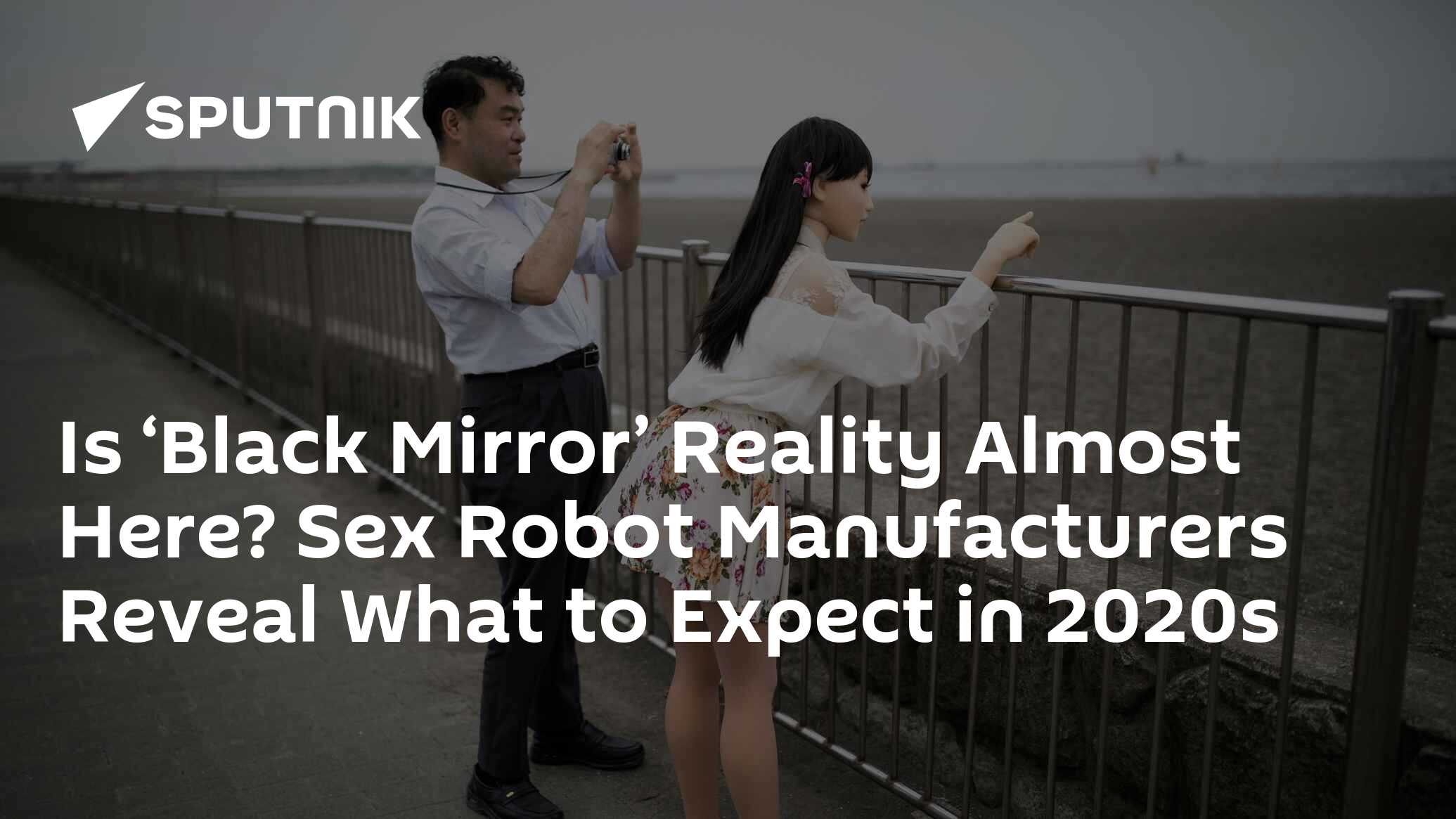 Is Black Mirror Reality Almost Here Sex Robot Manufacturers