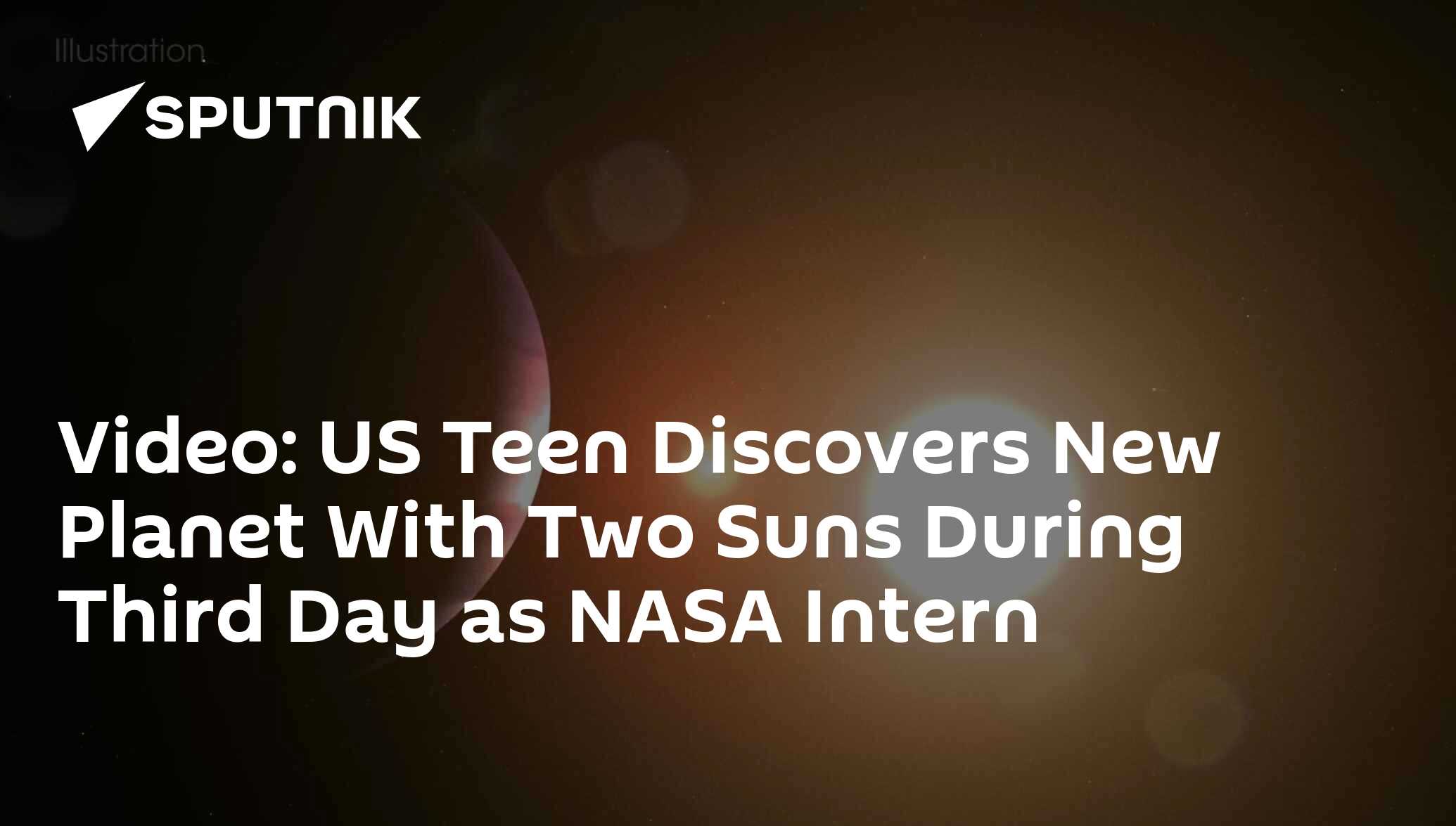 Video: US Teen Discovers New Planet With Two Suns During Third Day As ...