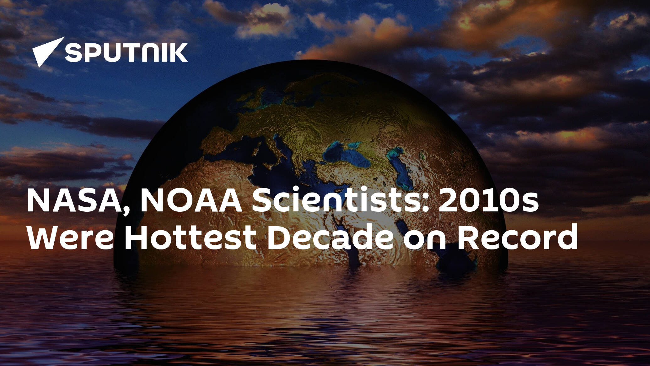 Nasa Noaa Scientists 2010s Were Hottest Decade On Record 15012020 Sputnik International 8260