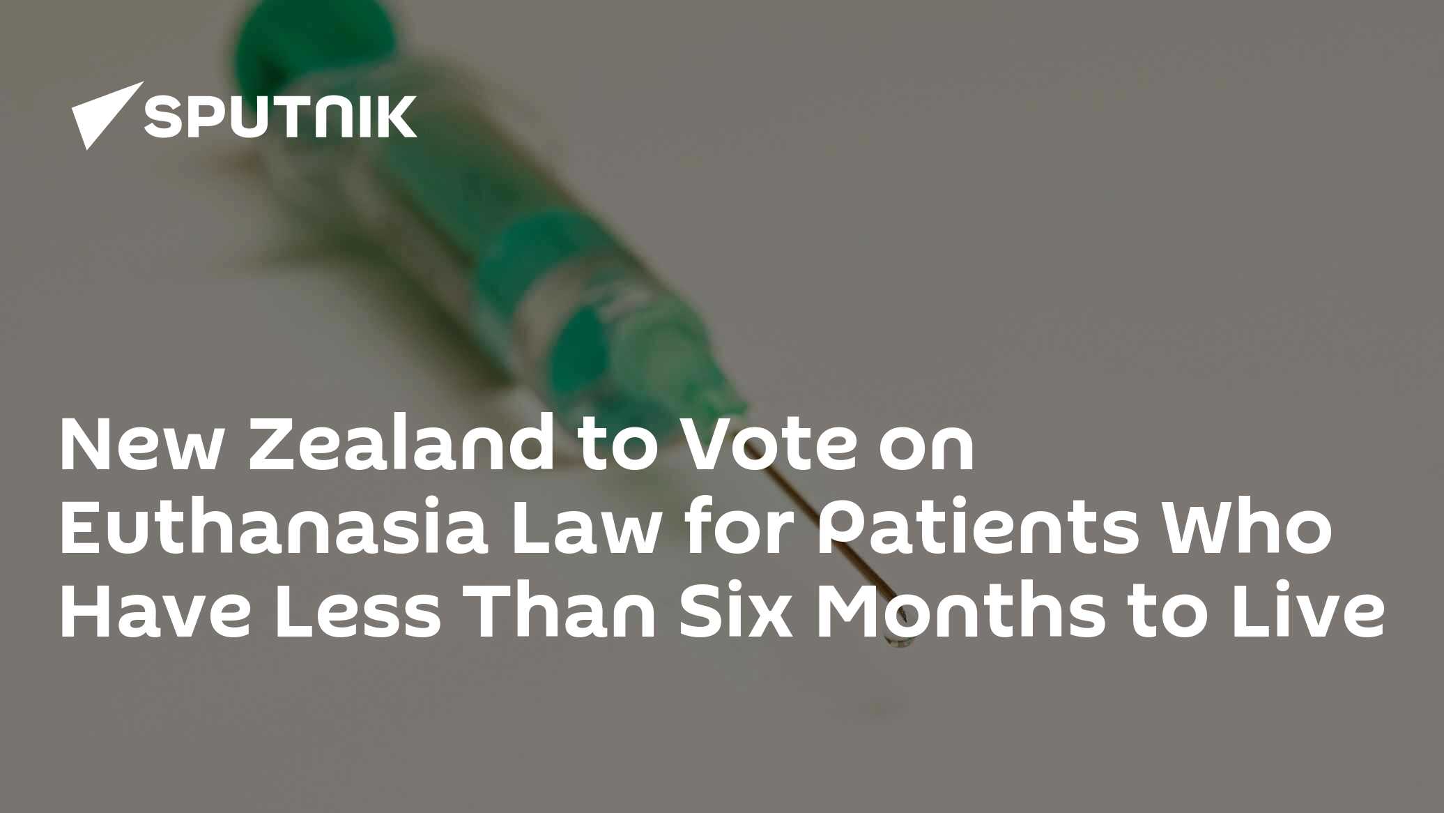 New Zealand to Vote on Euthanasia Law for Patients Who Have Less Than Six Months to Live