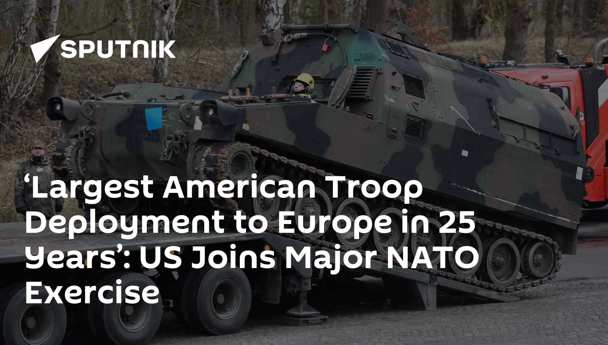 ‘Largest American Troop Deployment to Europe in 25 Years’: US Joins ...