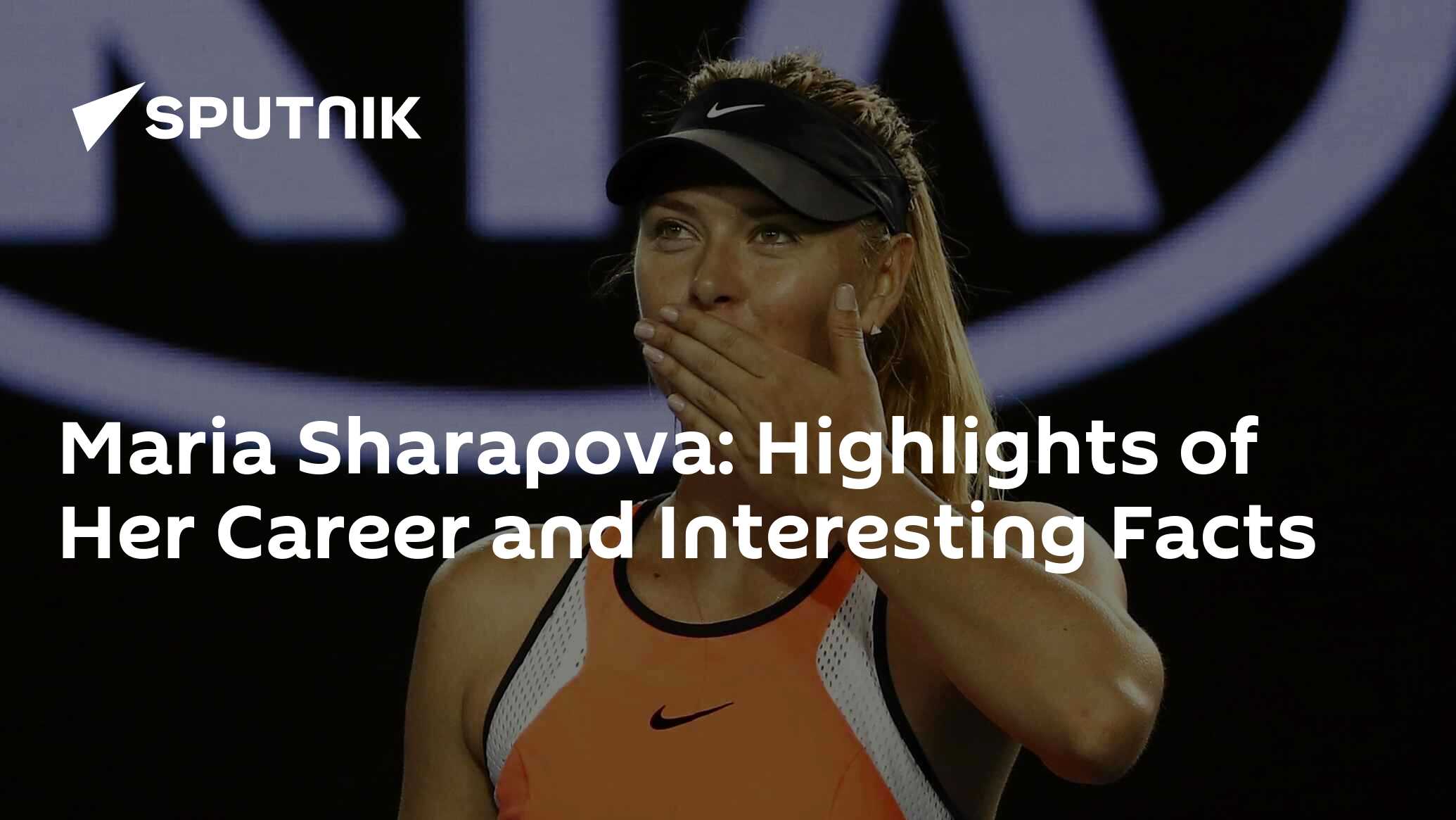 Maria Sharapova Highlights of Her Career and Interesting Facts 26.02
