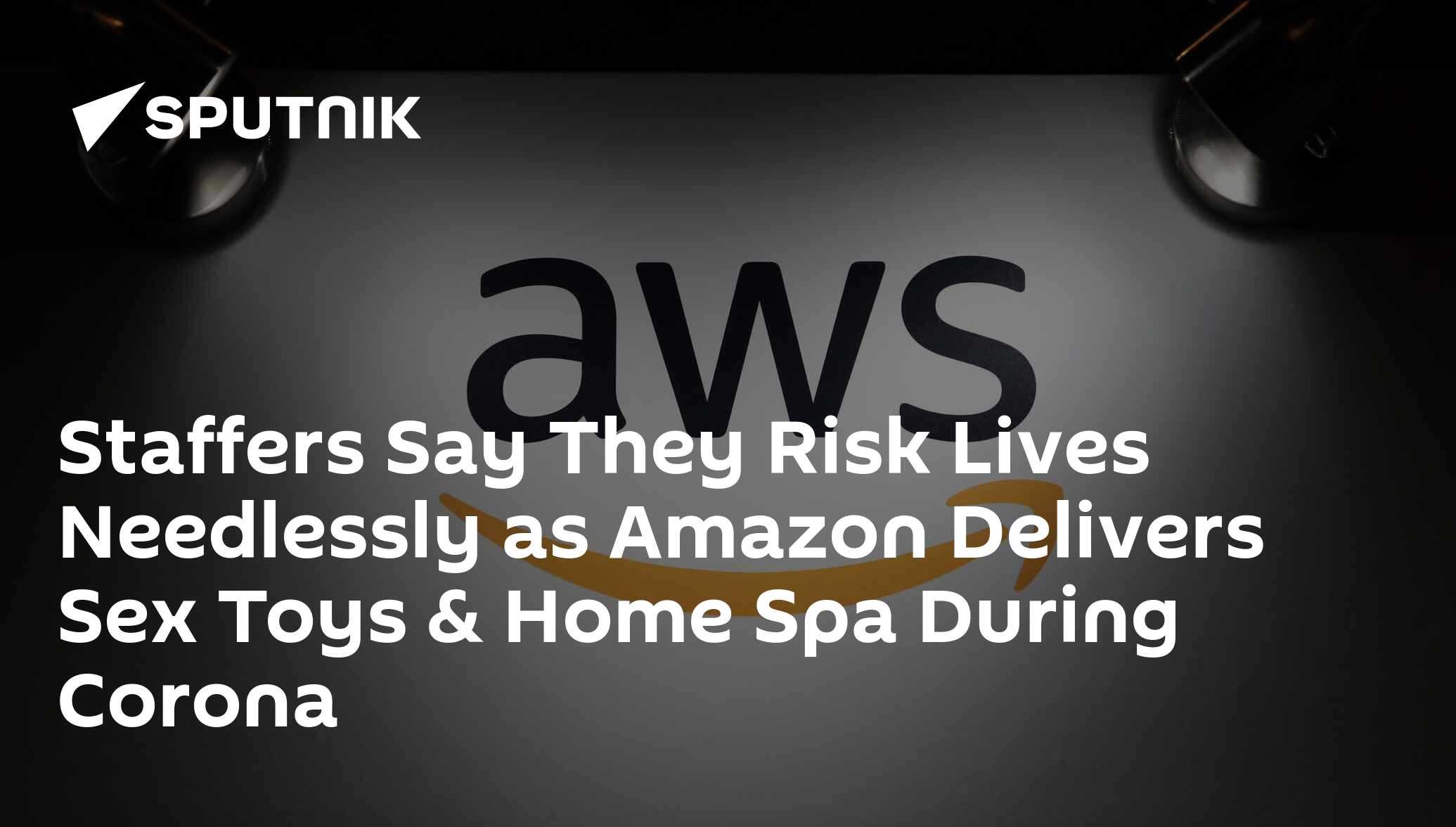 Staffers Say They Risk Lives Needlessly as Amazon Delivers Sex